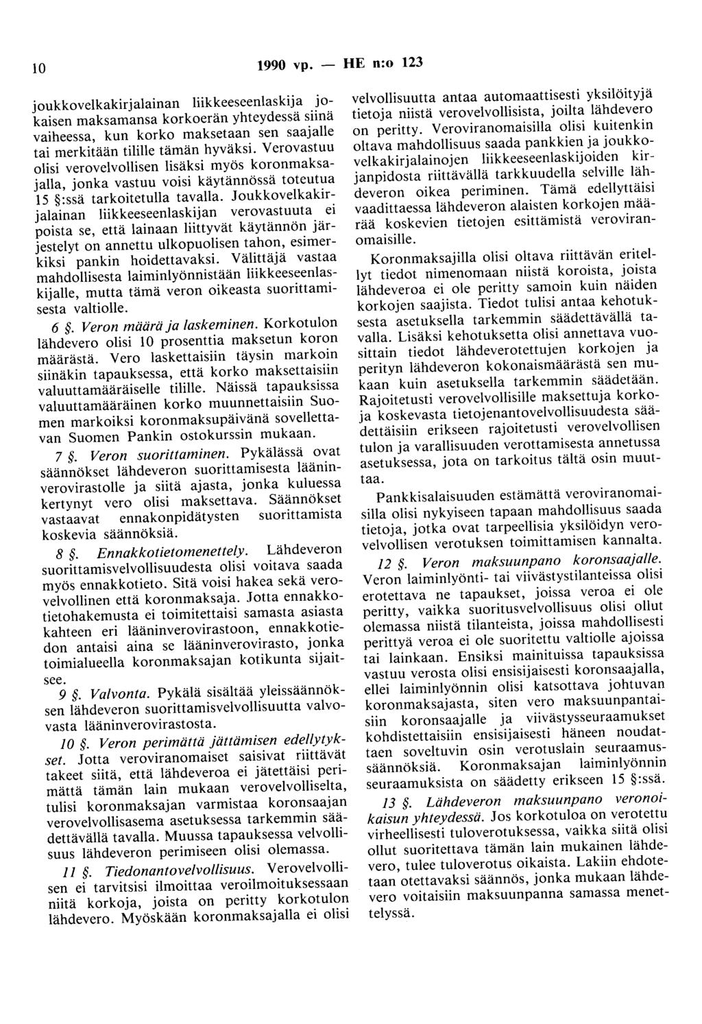 10 1990 vp. - HE n:o 123 joukkovelkakirjalainan liikkeeseenlaskija jokaisen maksamansa korkoerän yhteydessä siinä vaiheessa, kun korko maksetaan sen saajalle tai merkitään tilille tämän hyväksi.