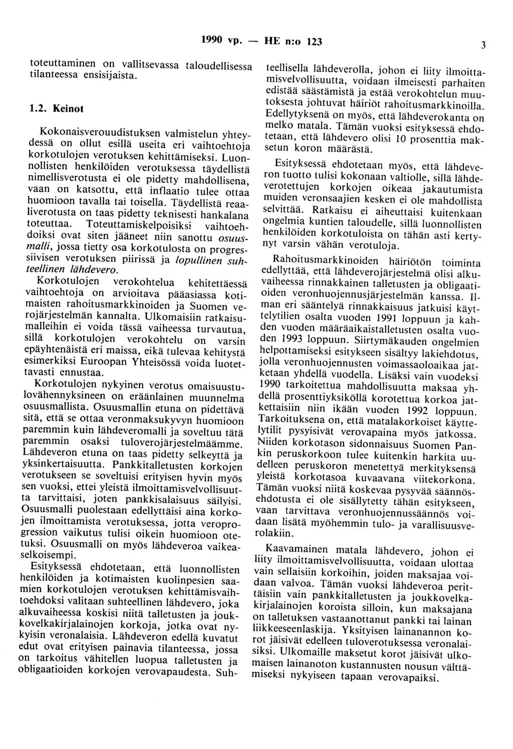 1990 vp. - HE n:o 123 3 toteuttaminen on vallitsevassa taloudellisessa tilanteessa ensisijaista. 1.2. Keinot Kokonaisverouudistuksen valmistelun yhteydessä on ollut esillä useita eri vaihtoehtoja korkotulojen verotuksen kehittämiseksi.