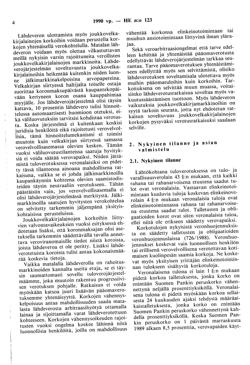 4 1990 vp. - HE n:o 123 Lähdeveron ulottamista myös joukkovelkakirjalainojen korkoihin voidaan perustella korkojen yhtenäisellä verokohtelulla.