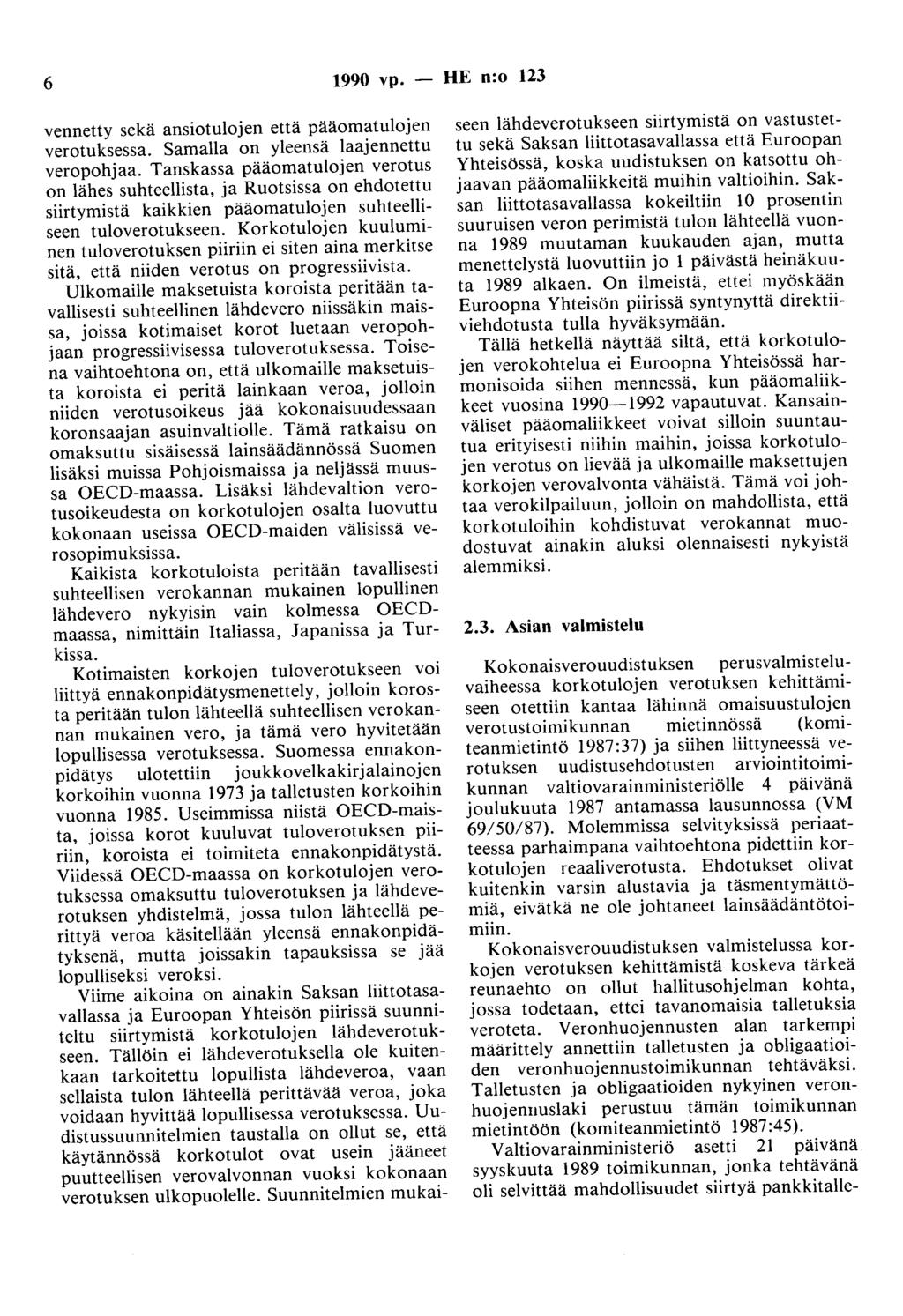 6 1990 vp. - HE n:o 123 vennetty sekä ansiotulojen että pääomatulojen verotuksessa. Samalla on yleensä laajennettu veropohjaa.