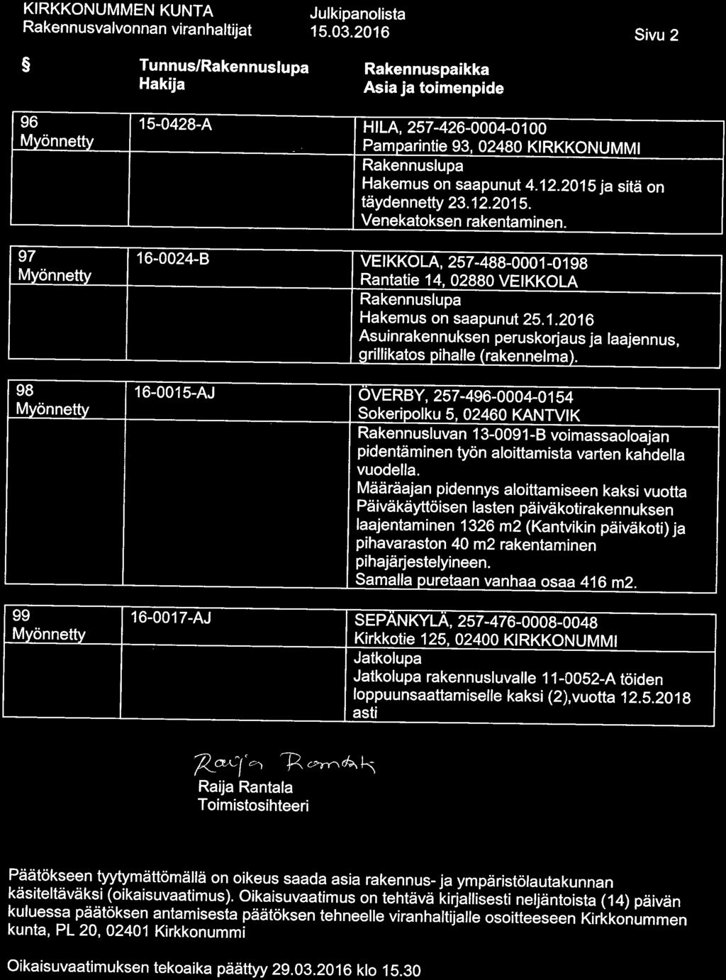 Tunnus/ Hakija 15. 03. 2016 Sivu 2 Rakennuspaikka 96 15-0428-A HILA, 257-426-0004-0100 Pamparintie 93, 02480 KIRKKONUMMI Hakemus on saapunut 4. 12. 2015 ja sitä on taydennetty23. 12. 2015. Venekatoksen rakentaminen.