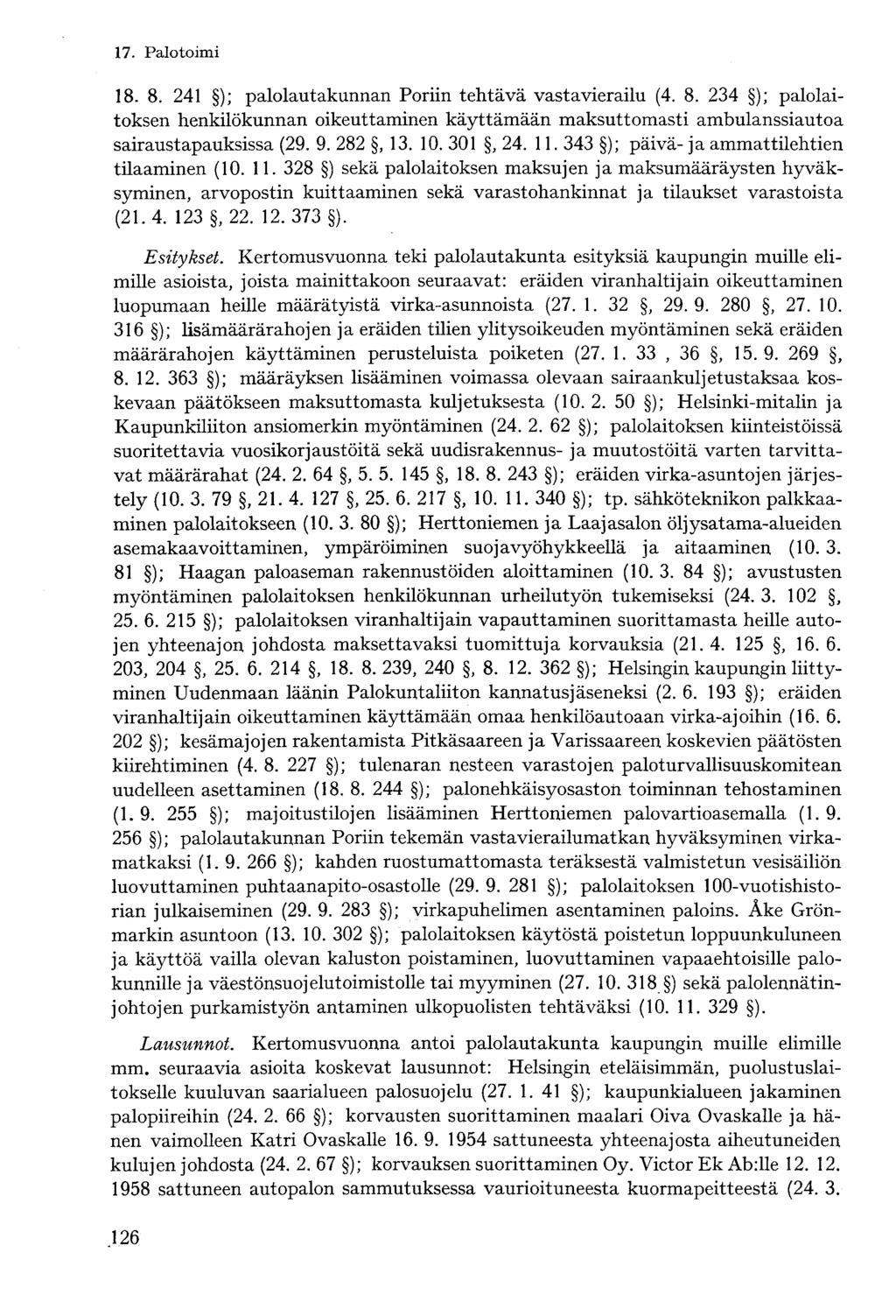 7. Palotoimi 8. 8. 4 ); palolautakunnan Poriin tehtävä vastavierailu (4. 8. 34 ); palolaitoksen henkilökunnan oikeuttaminen käyttämään maksuttomasti ambulanssiautoa sairaustapauksissa (9. 9. 8, 3. 0.