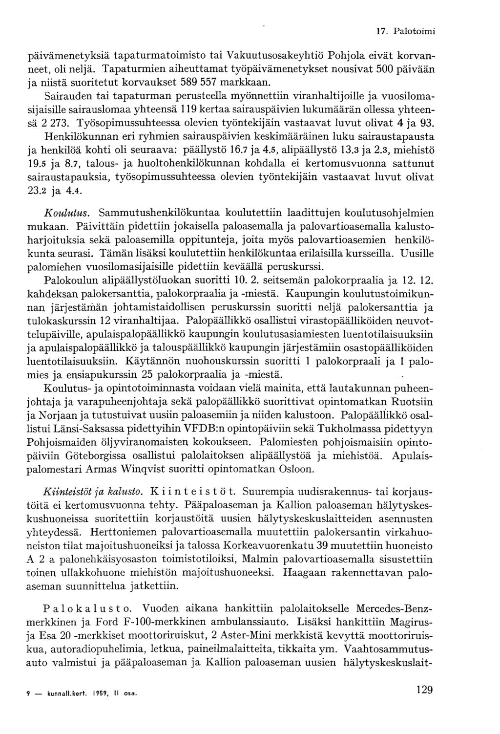 7. Palotoimi päivämenetyksiä tapaturmatoimisto tai Vakuutusosakeyhtiö Pohjola eivät korvanneet, oli neljä.