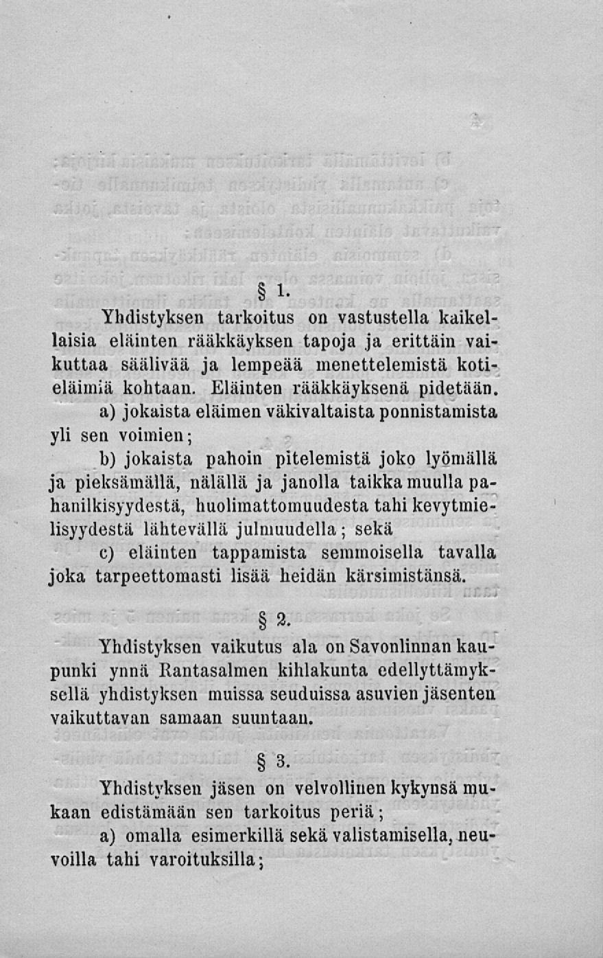 Yhdistyksen tarkoitus on vastustella kiliksilaisia eläinten rääkkäyksen tapoja ja erittäin vaikuttaa säälivää ja lempeää menettelemistä kotieläimiä kohtaan. Eläinten rääkkäyksenä pidetään.