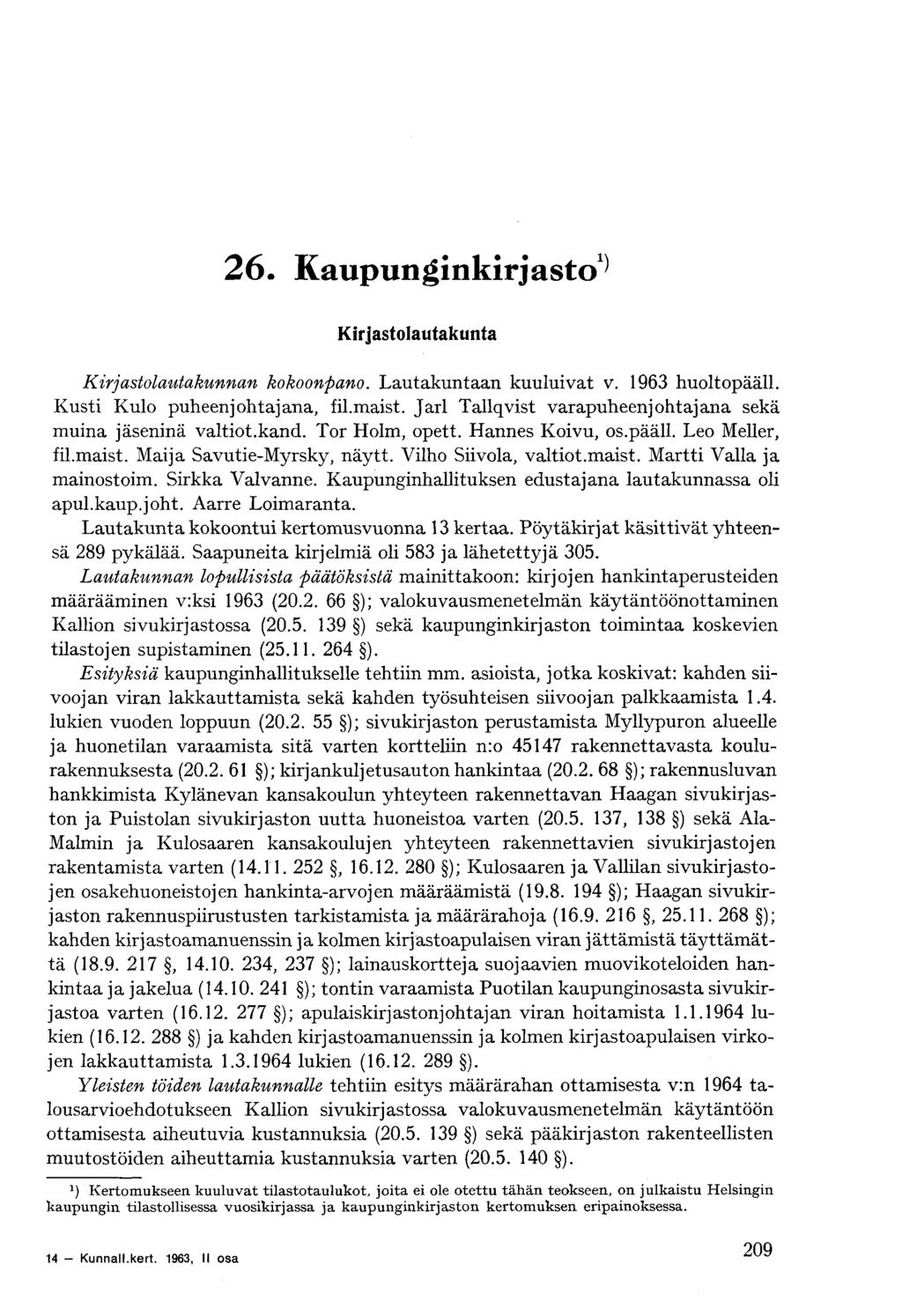 1 ) Kirjastolautakunta Kirjastolautakunnan kokoonpano. Lautakuntaan kuuluivat v. 1963 huoltopääll. Kusti Kulo puheenjohtajana, fil.maist.