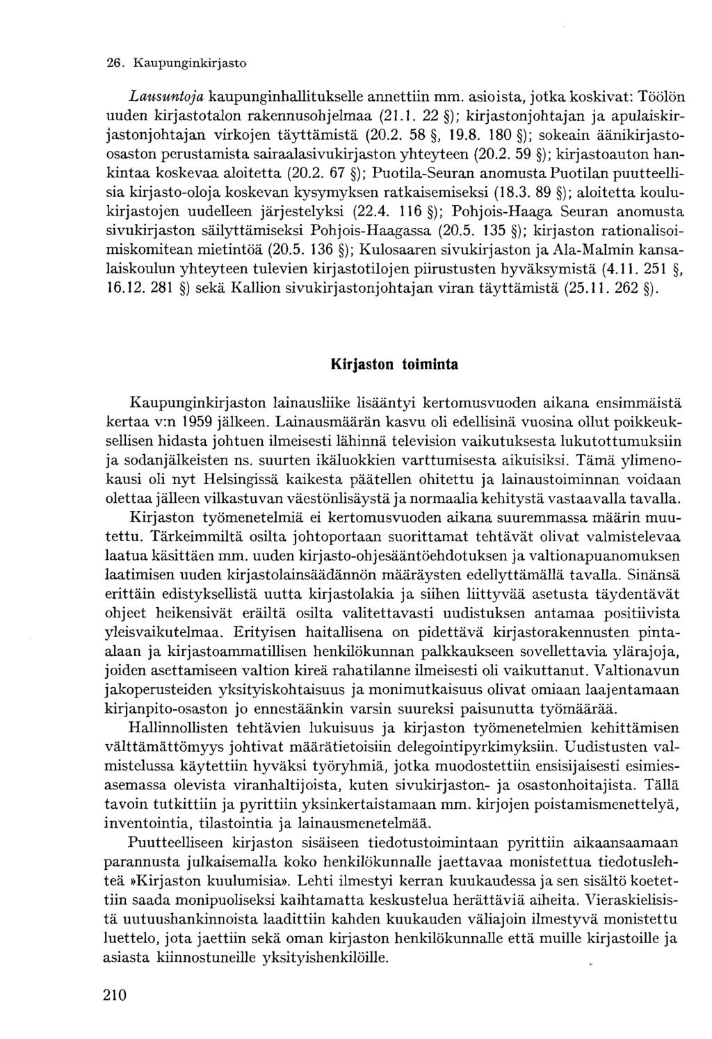 Lausuntoja kaupunginhallitukselle annettiin mm. asioista, jotka koskivat: Töölön uuden kirjastotalon rakennusohjelmaa (21.1. 22 ); kirjastonjohtajan ja apulaiskirjastonjohtajan virkojen täyttämistä (20.