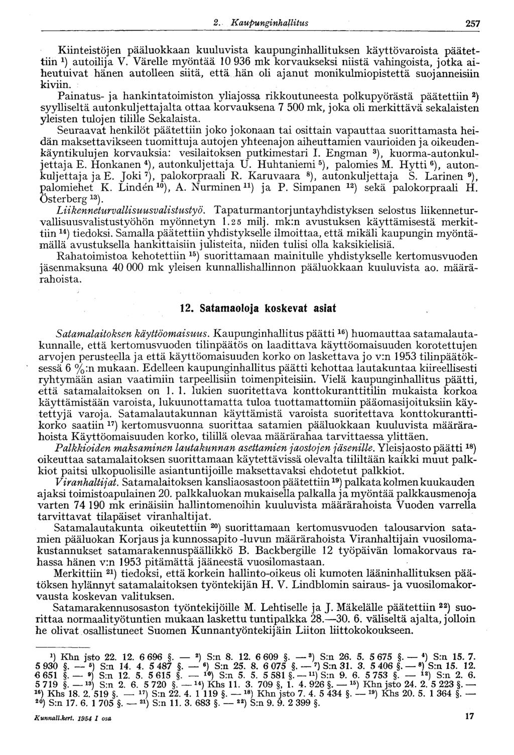 257 2. Kaupunginhallitus 182 Kiinteistöjen pääluokkaan kuuluvista kaupunginhallituksen käyttövaroista päätettiin autoilija V.