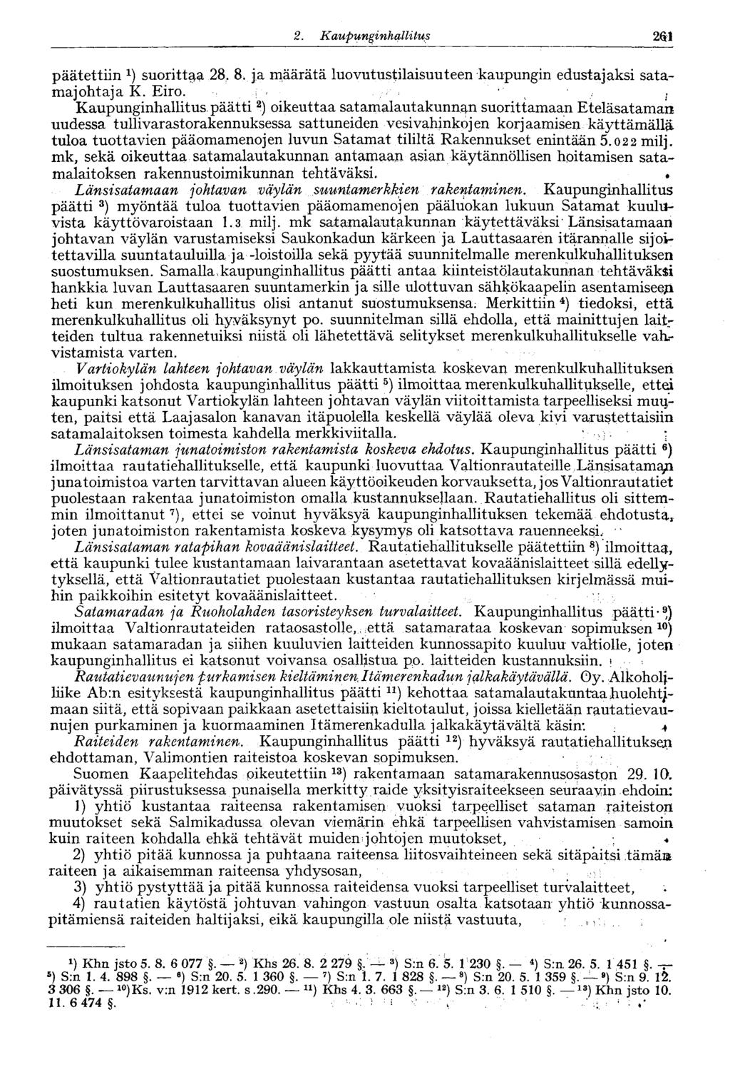 267 2. Kaupunginhallitus 182 päätettiin suoritta^ 28, 8. ja määrätä luovutustilaisuuteen kaupungin edustajaksi satamajohtaja K. Eiro.
