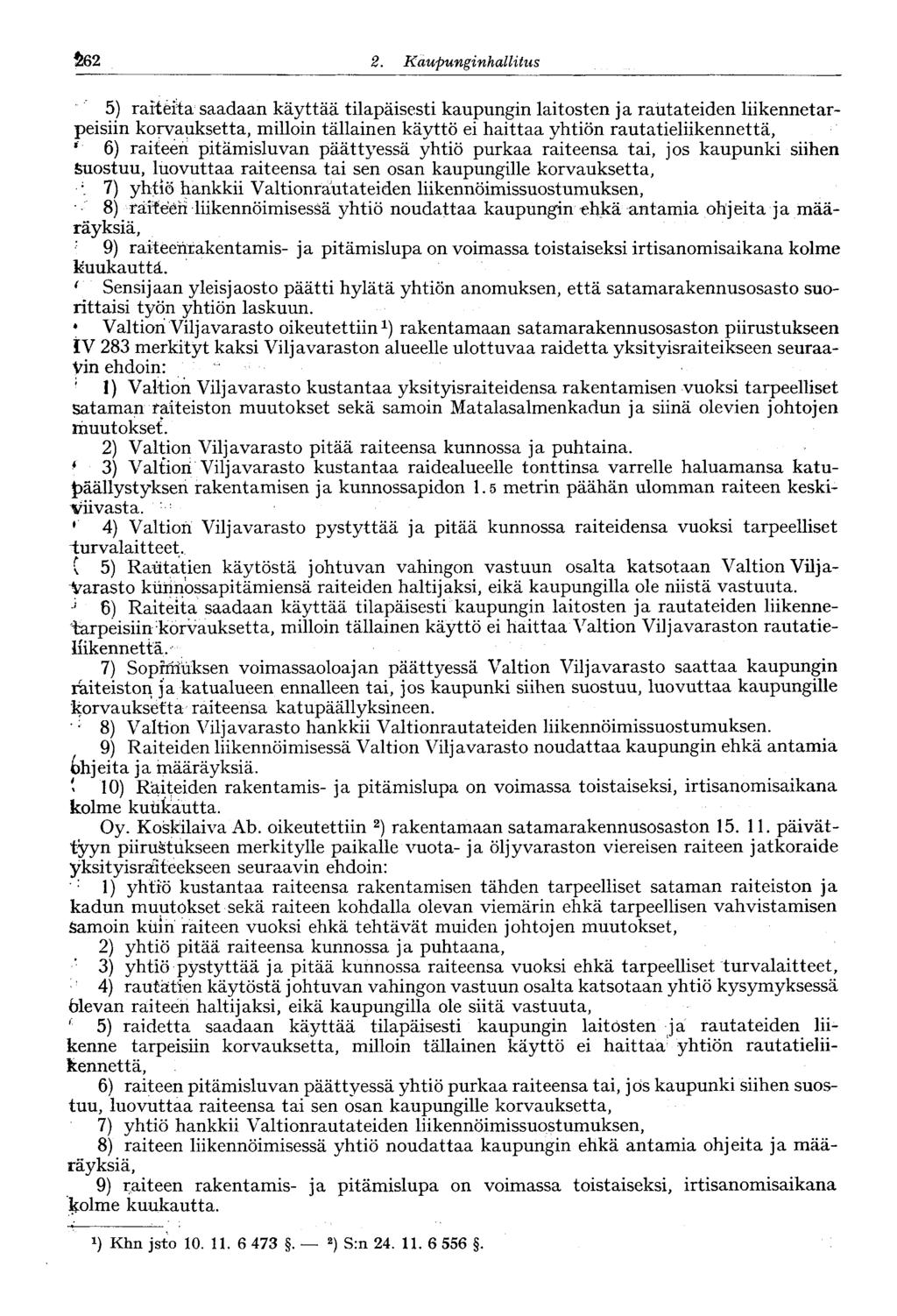 62 2. Kaupunginhallitus 182 5) raiteita saadaan käyttää tilapäisesti kaupungin laitosten ja rautateiden liikennetarpeisiin korvauksetta, milloin tällainen käyttö ei haittaa yhtiön