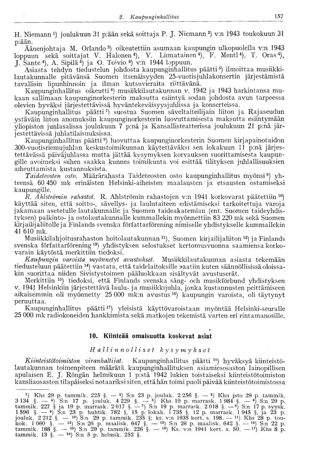 157 2. Kaupunginhalli tus H. Niemann 1 ) joulukuun 31 p:ään sekä soittaja P. J. Niemann 2 ) v:n 1943 toukokuun 31 p:ään. Äänenjohtaja M.