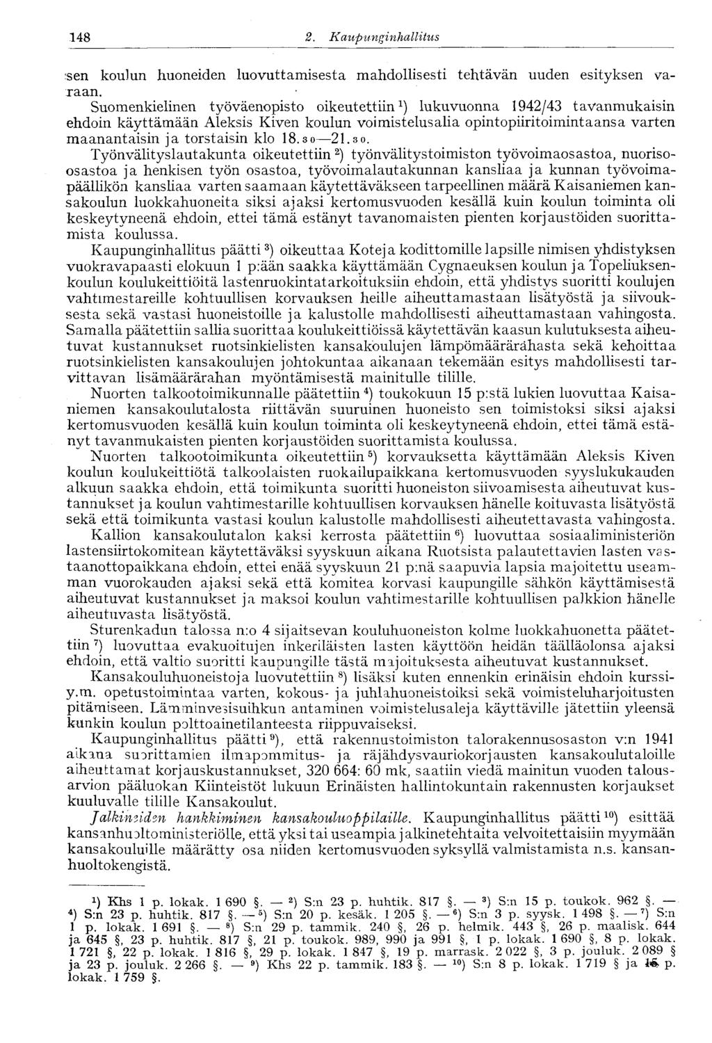 148 2. Kaupunginhalli tus <sen koulun huoneiden luovuttamisesta mahdollisesti tehtävän uuden esityksen varaan.