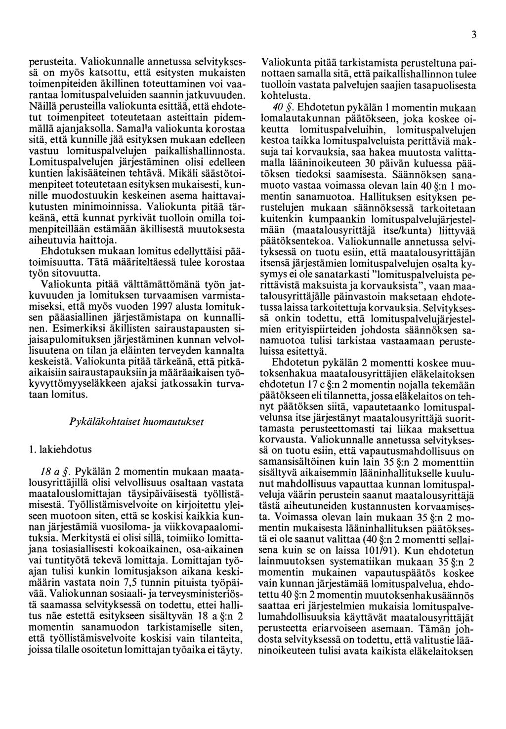 3 perusteita. Valiokunnalle annetussa selvityksessä on myös katsottu, että esitysten mukaisten toimenpiteiden äkillinen toteuttaminen voi vaarantaa lomituspalveluiden saannin jatkuvuuden.