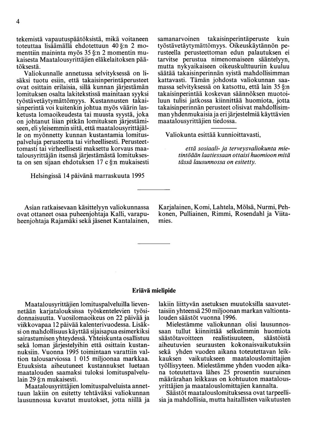 4 tekemistä vapautuspäätöksistä, mikä voitaneen toteuttaa lisäämällä ehdotettuun 40 :n 2 momenttiin maininta myös 35 :n 2 momentin mukaisesta Maatalousyrittäjien eläkelaitoksen päätöksestä.