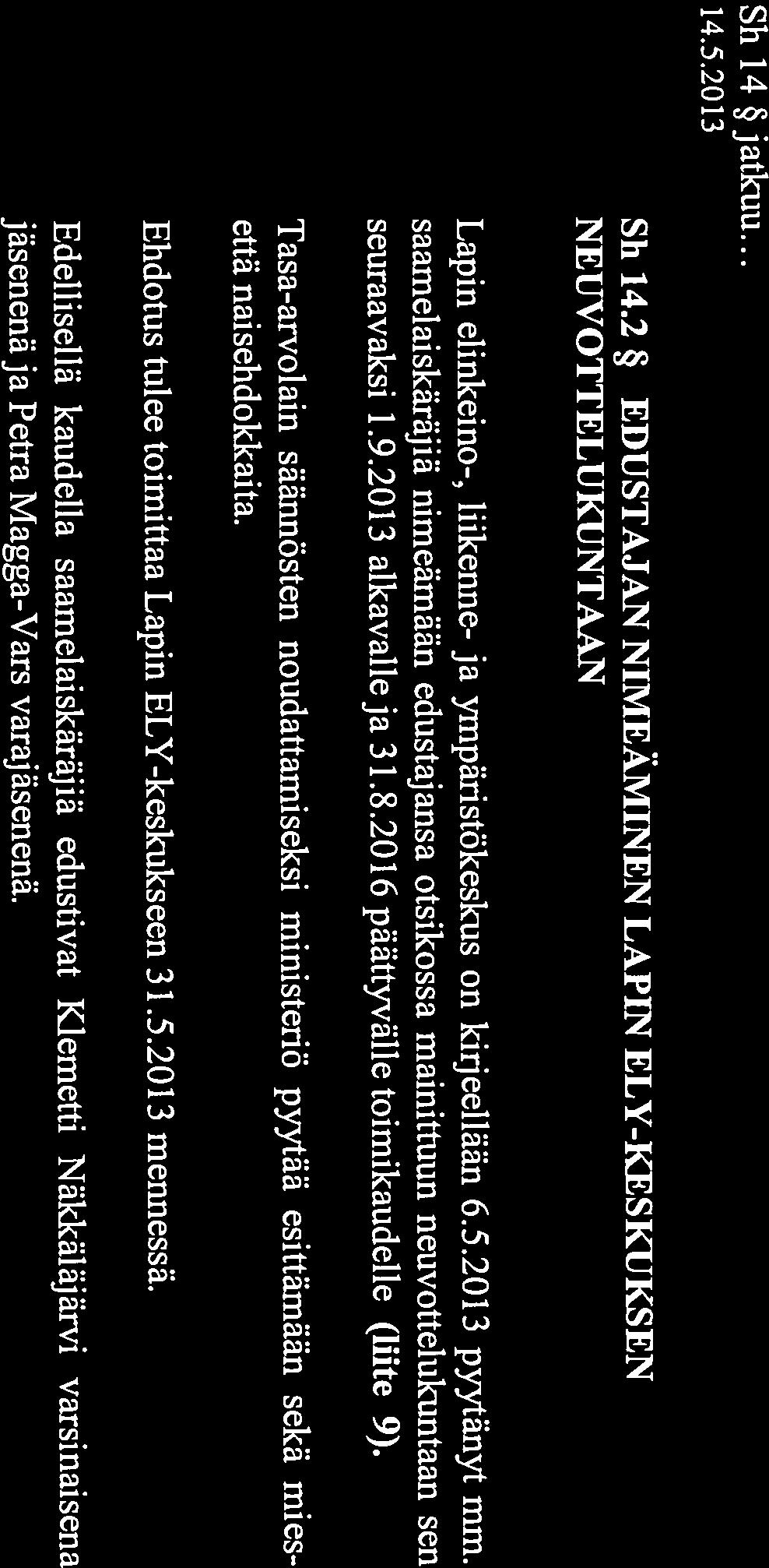 SÅMEDIGGI PÖYTÄKIRJA 6/2013 Hallitus sivu 16 (20) Sh 14 jatkuu... Sh 14.2 EDUSTAJAN NIMEÄMINEN LAPIN ELY-KESKUKSEN NEUVOTTELUKUNTAAN Lapin elinkeino-, liikenne- ja ympäristökeskus on kirjeellään 6.5.
