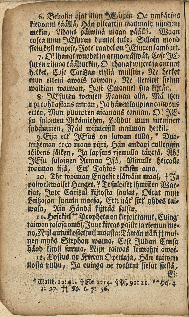 6. Beliatin ojat-mun On YnMrms fiedonut taalla, Hän pilcattiu mailmald nijllcuiil mekin, LihanS paiwinh maan päällä.