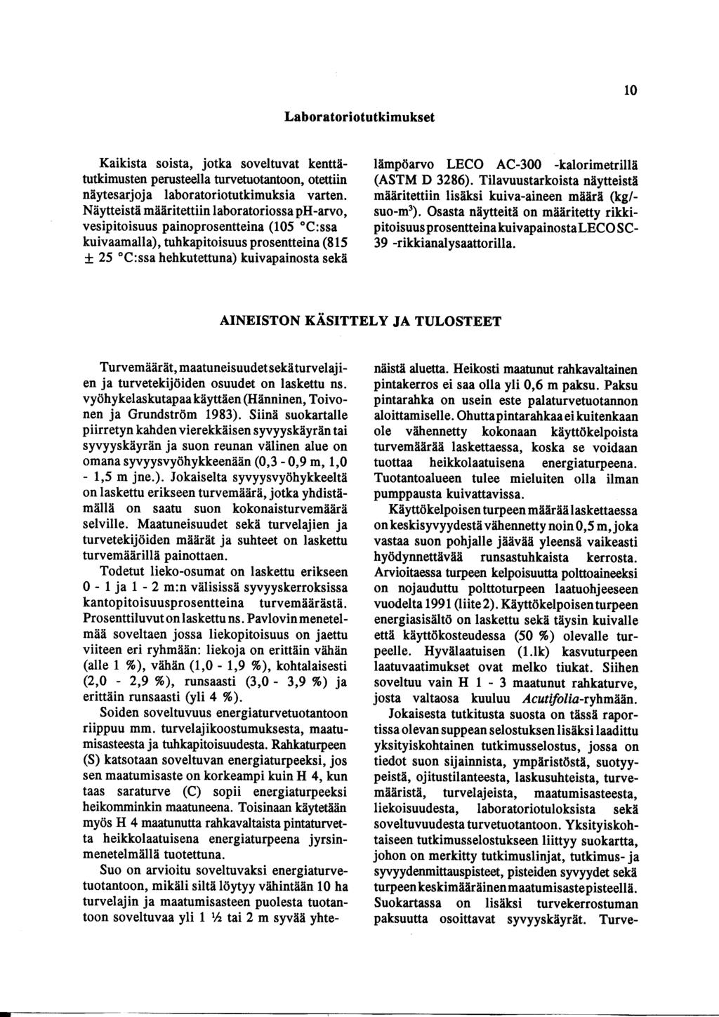 10 Laboratoriotutkimukset Kaikista soista, jotka soveltuvat kenttätutkimusten perusteella turvetuotantoon, otettiin näytesarjoja laboratoriotutkimuksia varten Näytteistä määritettiin laboratoriossa