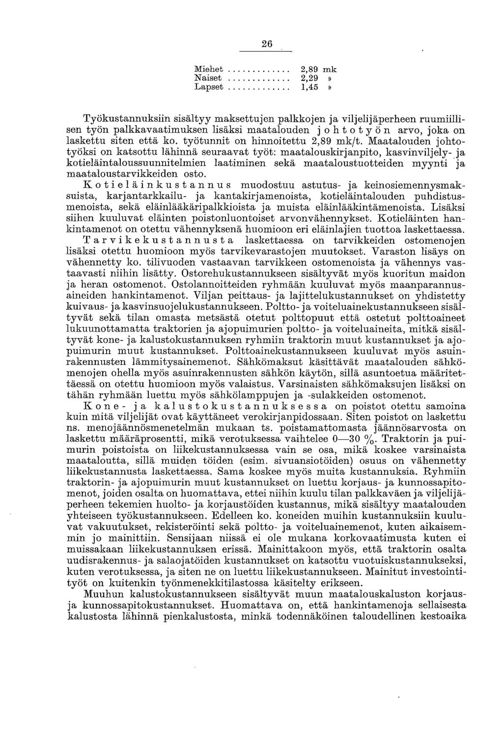 26 Miehet 2,89 mk Naiset 2,29» Lapset 1,45» Työkustannuksiin sisältyy maksettujen palkkojen ja viljelijäperheen ruumiillisen työn palkkavaatimuksen lisäksi maatalouden j o ht oty ön arvo, joka on