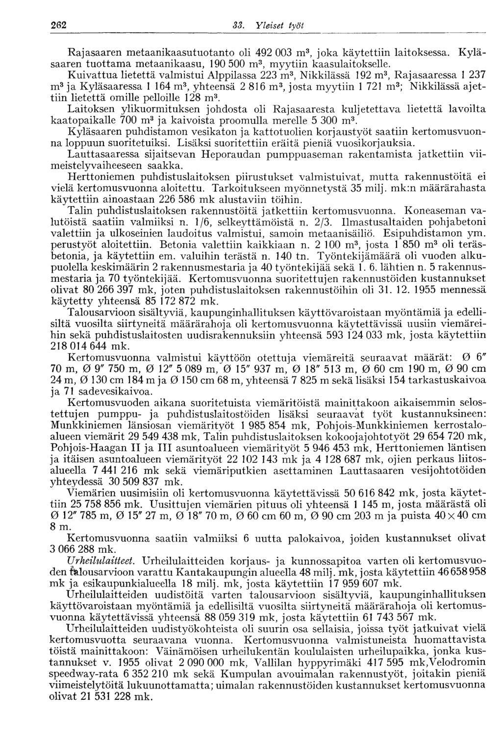 262 33. Yleiset työt 262 Rajasaaren metaanikaasutuotanto oli 492 003 m 3, joka käytettiin laitoksessa. Kyläsaaren tuottama metaanikaasu, 190 500 m 3, myytiin kaasulaitokselle.