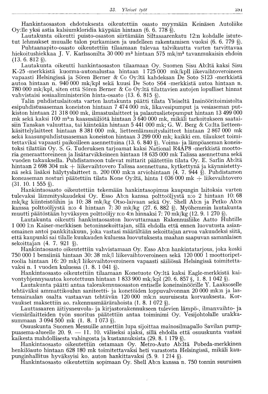 33. Yleiset työt 257 Hankintaosaston ehdotuksesta oikeutettiin osasto myymään Keinäsen Autoliike Oy:lle yksi astia kalsiumkloridia käypään hintaan (6. 6. 778 ).