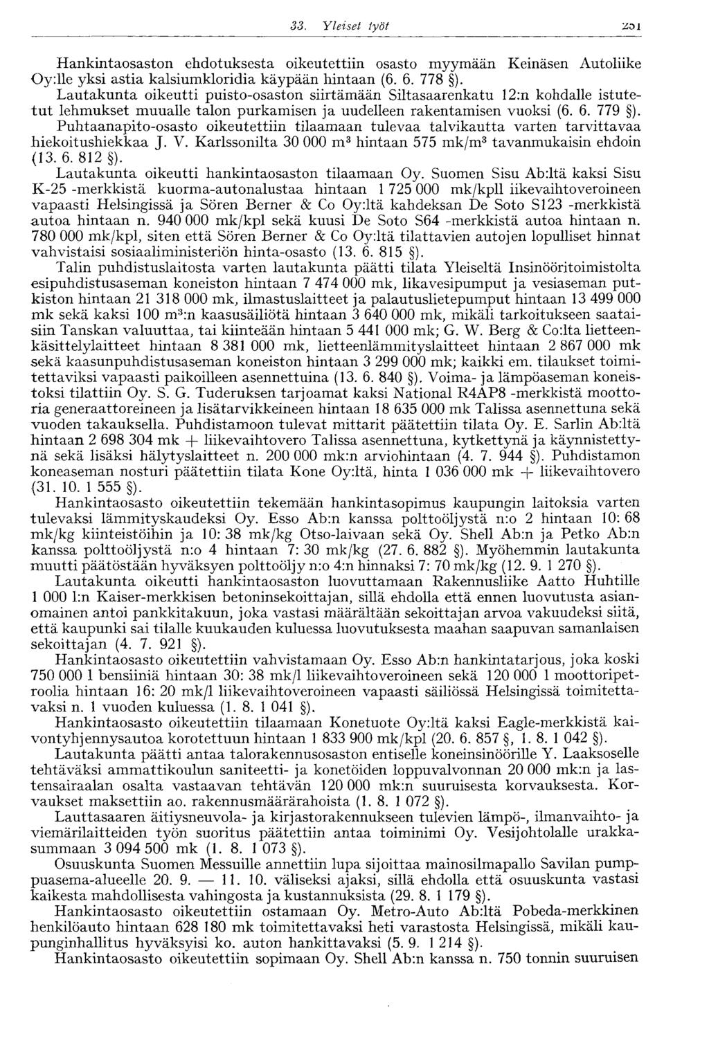 33. Yleiset työt 257 Hankintaosaston ehdotuksesta oikeutettiin osasto myymään Keinäsen Autoliike Oy:lle yksi astia kalsiumkloridia käypään hintaan (6. 6. 778 ).