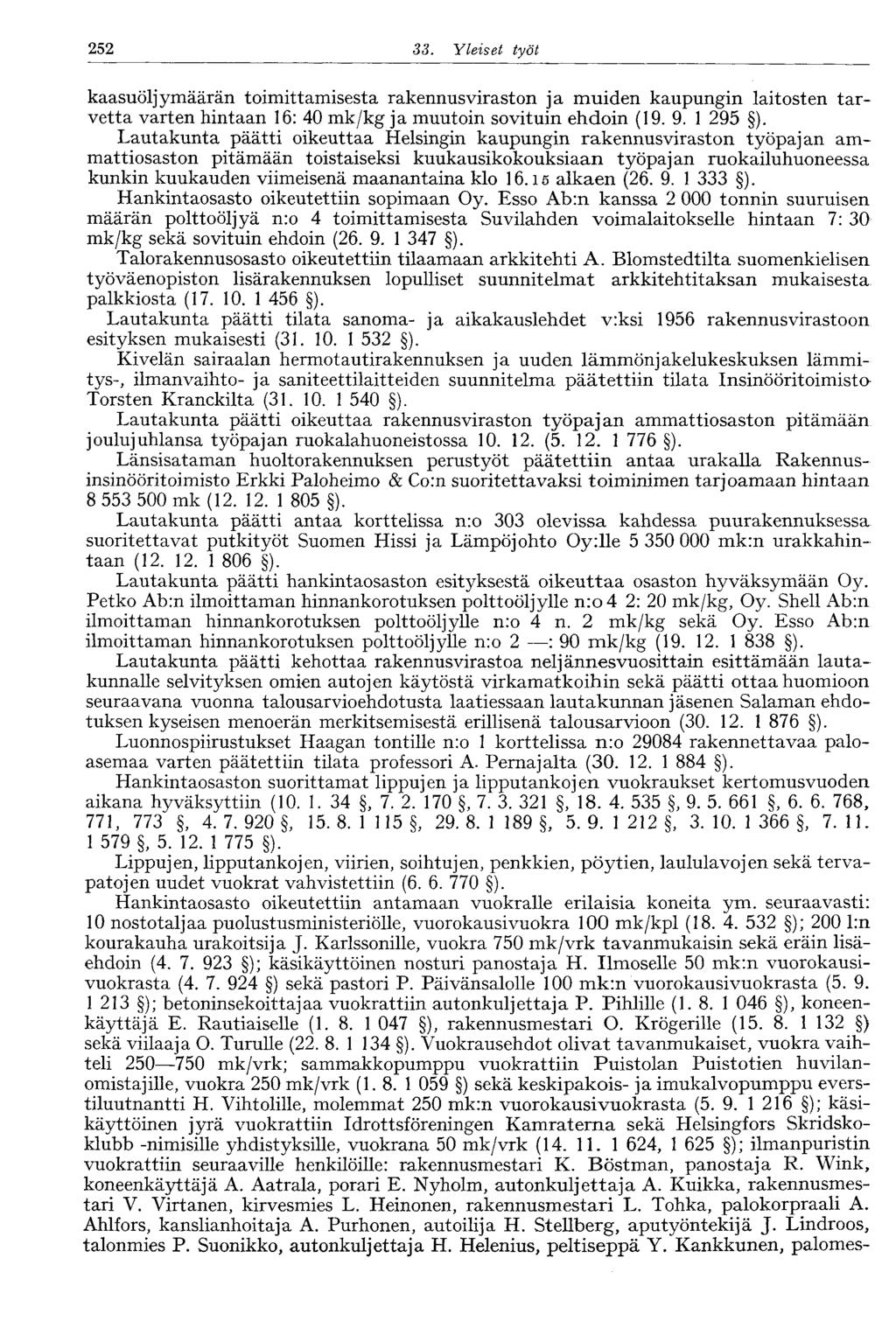 252 33. Yleiset työt 252 kaasuöljymäärän toimittamisesta rakennusviraston ja muiden kaupungin laitosten tarvetta varten hintaan 16: 40 mk/kg ja muutoin sovituin ehdoin (19. 9. 1 295 ).