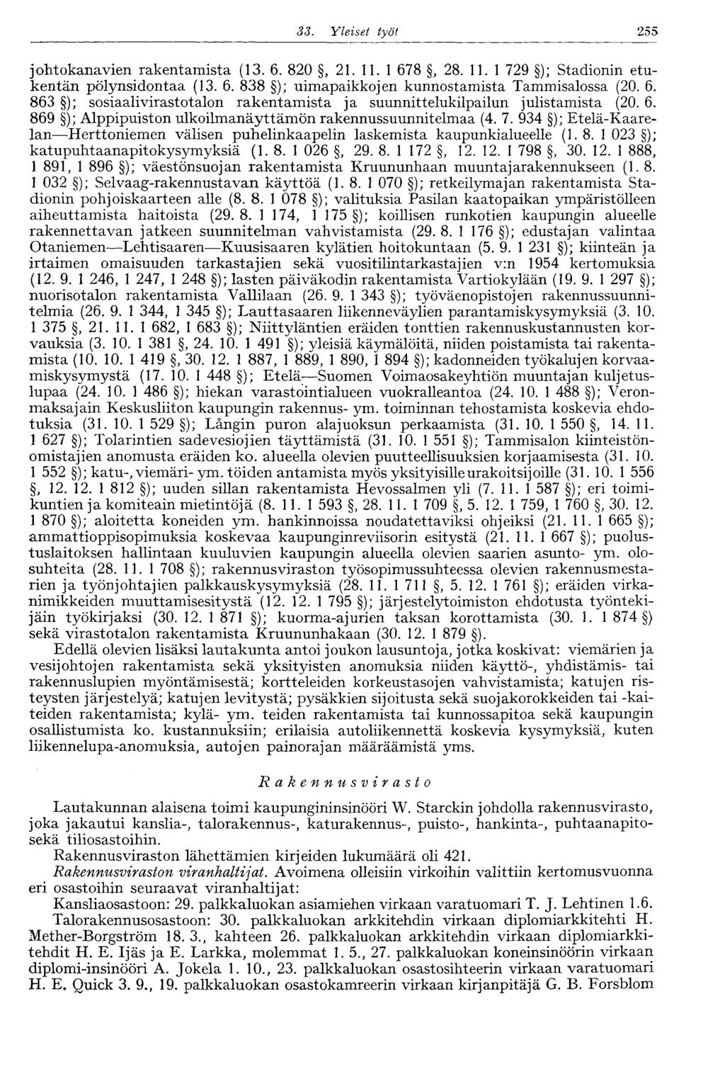 33. Yleiset työt 255 johtokanavien rakentamista (13. 6. 820, 21. 11. 1 678, 28. 11.1 729 ); Stadionin etukentän pölynsidontaa (13. 6. 838 ); uimapaikkojen kunnostamista Tammisalossa (20. 6. 863 ); sosiaalivirastotalon rakentamista ja suunnittelukilpailun julistamista (20.