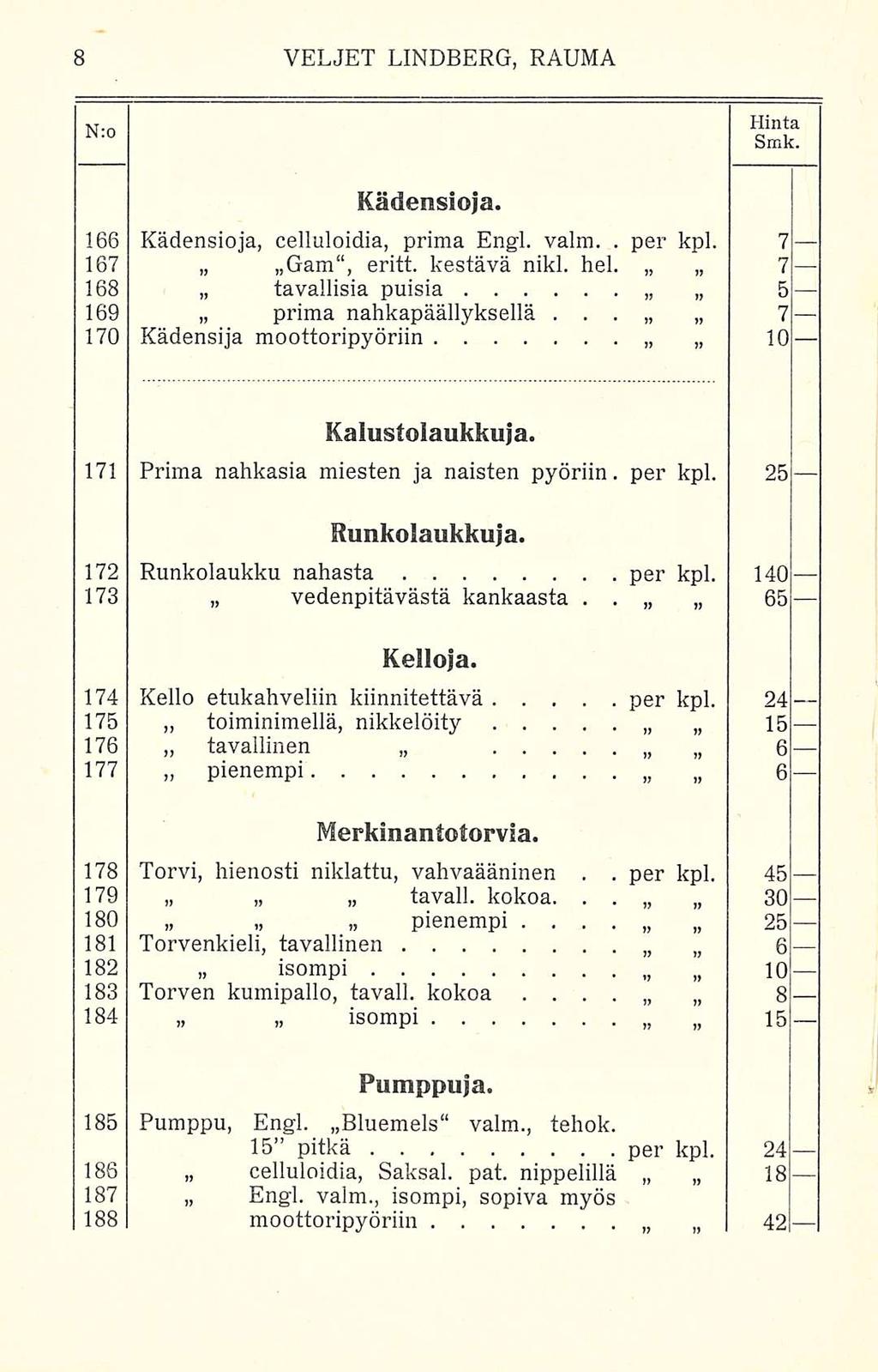 , per per Kädensioja 166 Kädensioja, celluloidia, prima Engl valm 167 Gam, eritt kestävä nikl hei 168 tavallisia puisia 169 prima nahkapäällyksellä 170 Kädensija moottoripyöriin JS kpl 7-7- 5-7- 10-