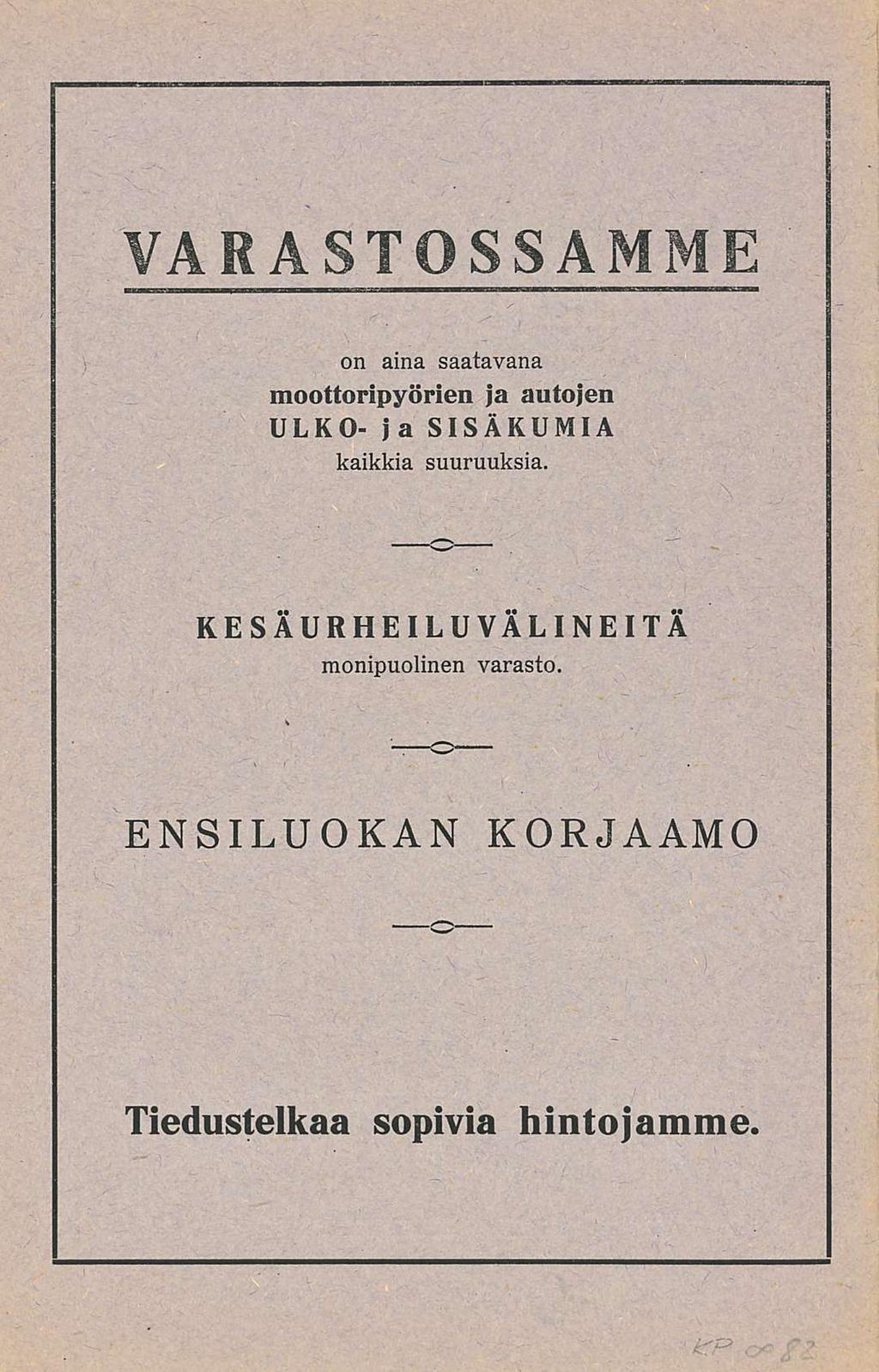 VARASTOSSAMME on aina saatavana moottoripyörien ja autojen ULKO- j a SISÄKUMIA kaikkia