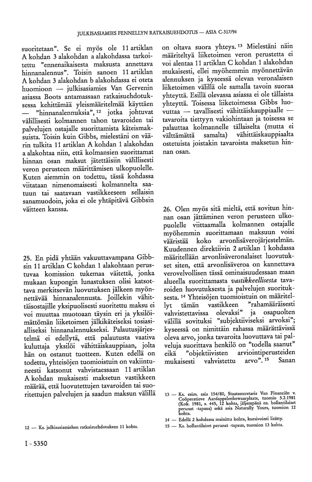 JULKISASIAMIES FENNELLYN RATKAISUEHDOTUS ASIA C-317/94 suoritetaan". Se ei myös ole 11 artiklan A kohdan 3 alakohdan a alakohdassa tarkoitettu "ennenaikaisesta maksusta annettava hinnanalennus".