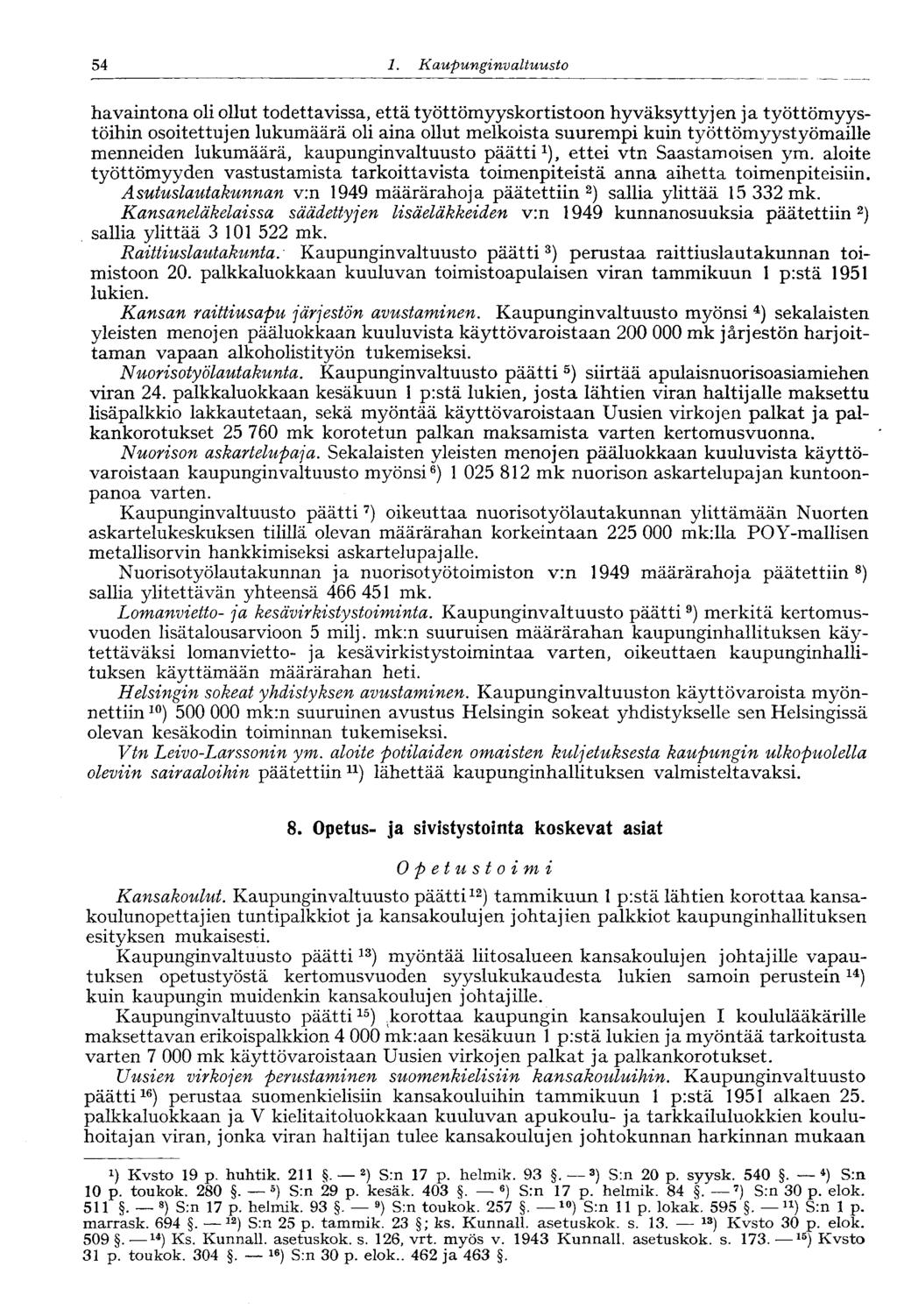 54 1. Kaupunginvaltuusto havaintona oli ollut todettavissa, että työttömyyskortistoon hyväksyttyjen ja työttömyystöihin osoitettujen lukumäärä oli aina ollut melkoista suurempi kuin