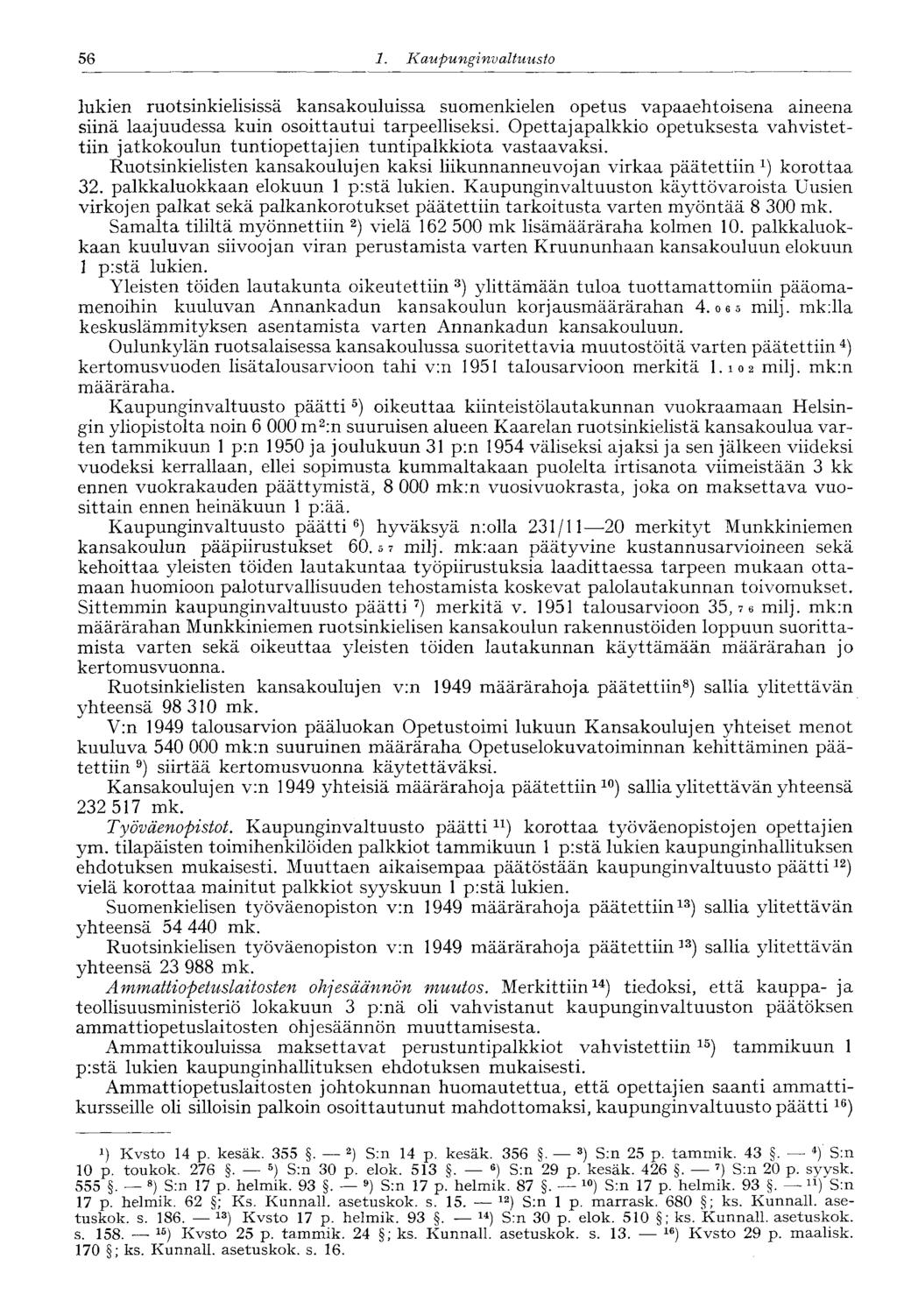 56 1. Kaupunginvaltuusto lukien ruotsinkielisissä kansakouluissa suomenkielen opetus vapaaehtoisena aineena siinä laajuudessa kuin osoittautui tarpeelliseksi.