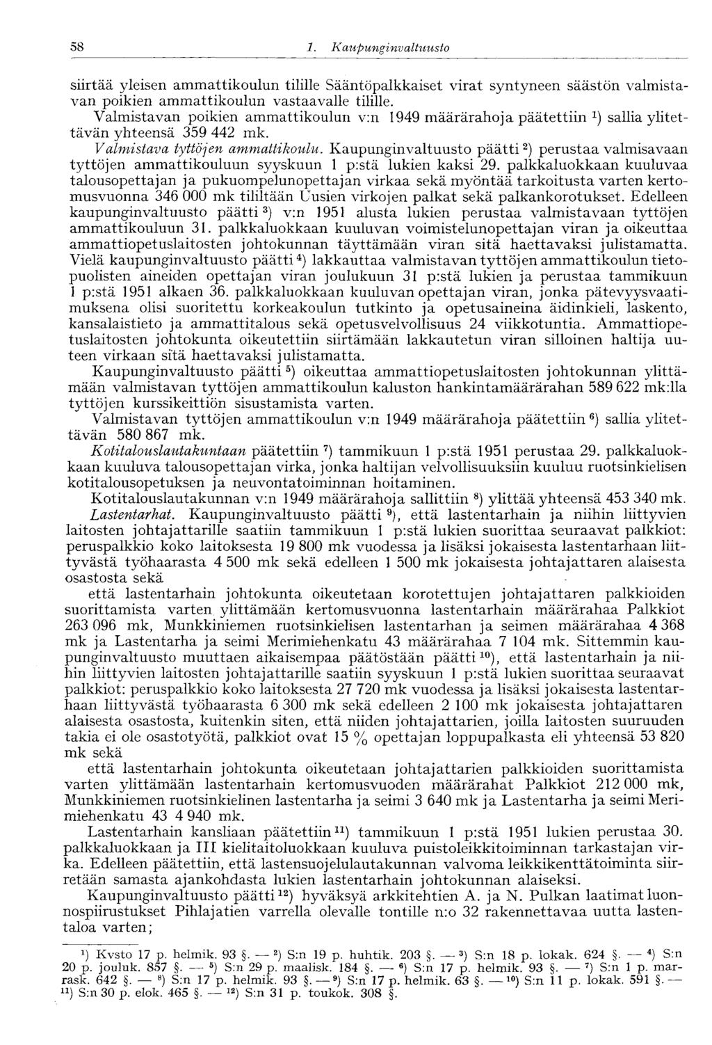 58 1. Kaupunginvaltuusto siirtää yleisen ammattikoulun tilille Sääntöpalkkaiset virat syntyneen säästön valmistavan poikien ammattikoulun vastaavalle tilille.