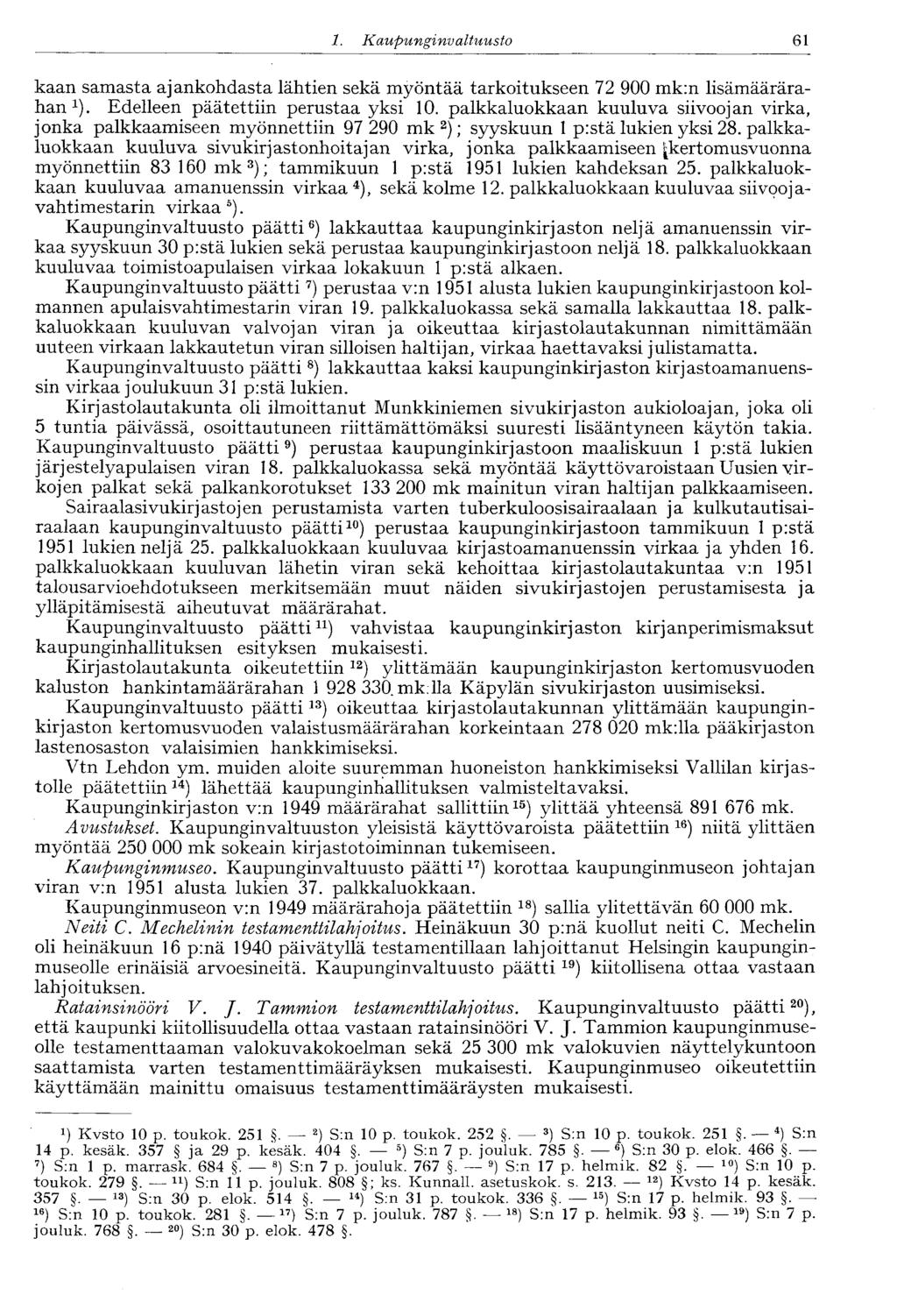 61 1. Kaupunginvaltuusto kaan samasta ajankohdasta lähtien sekä myöntää tarkoitukseen 72 900 mk:n lisämäärärahan 1 ). Edelleen päätettiin perustaa yksi 10.