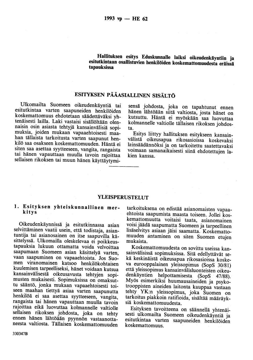 1993 vp - HE 62 Hallituksen esitys Eduskunnalle laiksi oikeudenkäyntiin ja esitutkintaan osallistuvien henkilöiden koskemattomuudesta eräissä tapauksissa ESITYKSEN PÄÄASIALLINEN SISÄLTÖ Ulkomailta