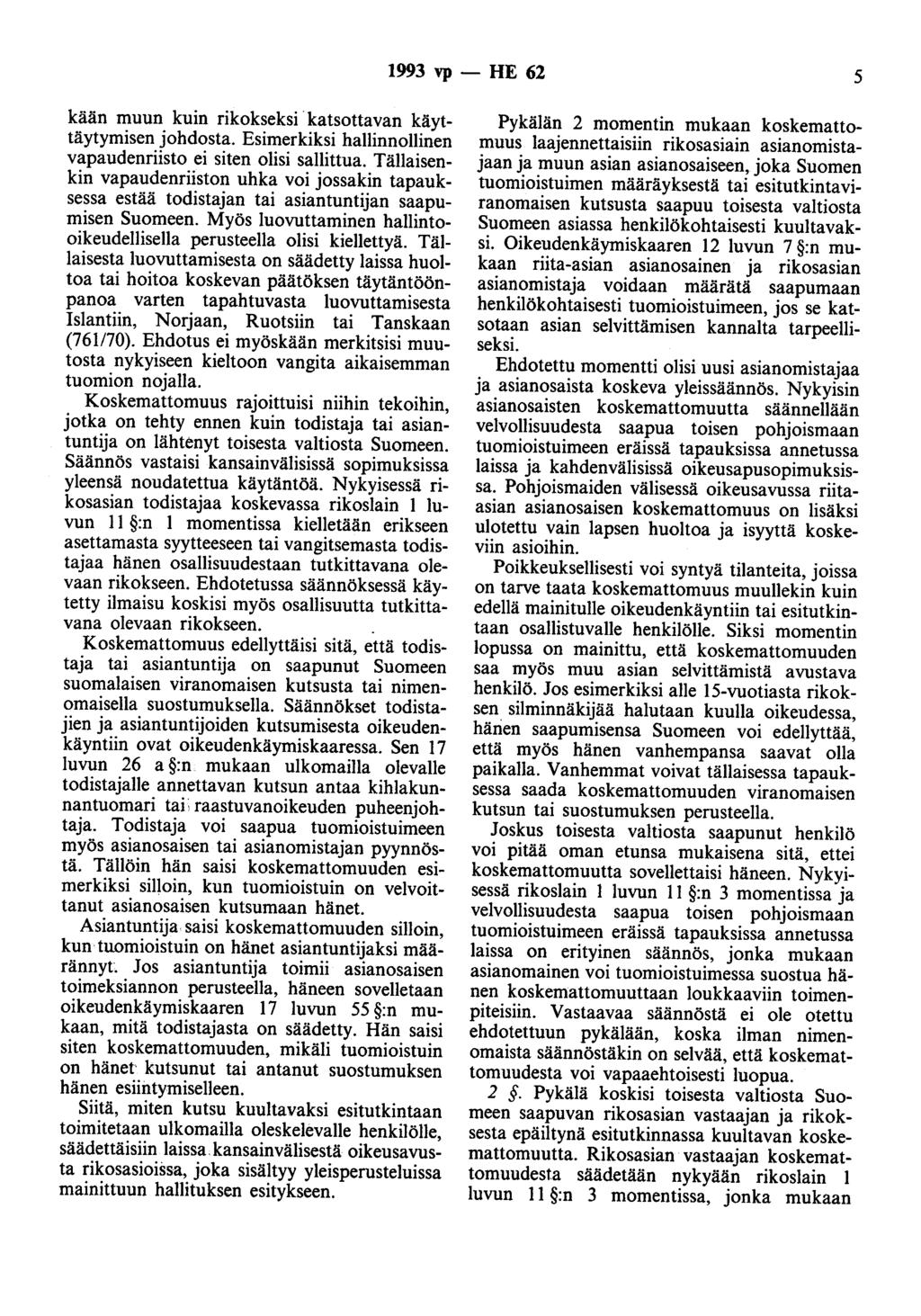 1993 vp - HE 62 5 kään muun kuin rikokseksi katsottavan käyttäytymisen johdosta. Esimerkiksi hallinnollinen vapaudenriisto ei siten olisi sallittua.