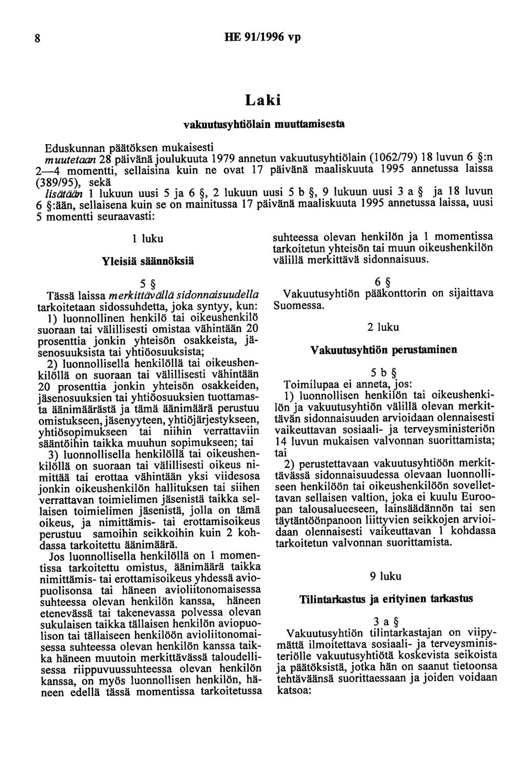 8 HE 91/1996 vp Laki vakuutusyhtiölain muuttamisesta Eduskunnan päätöksen mukaisesti muutetaan 28 päivänäjoulukuuta 1979 annetun vakuutusyhtiölain (1062179) 18luvun 6 :n 2-4 momentti, sellaisina kuin