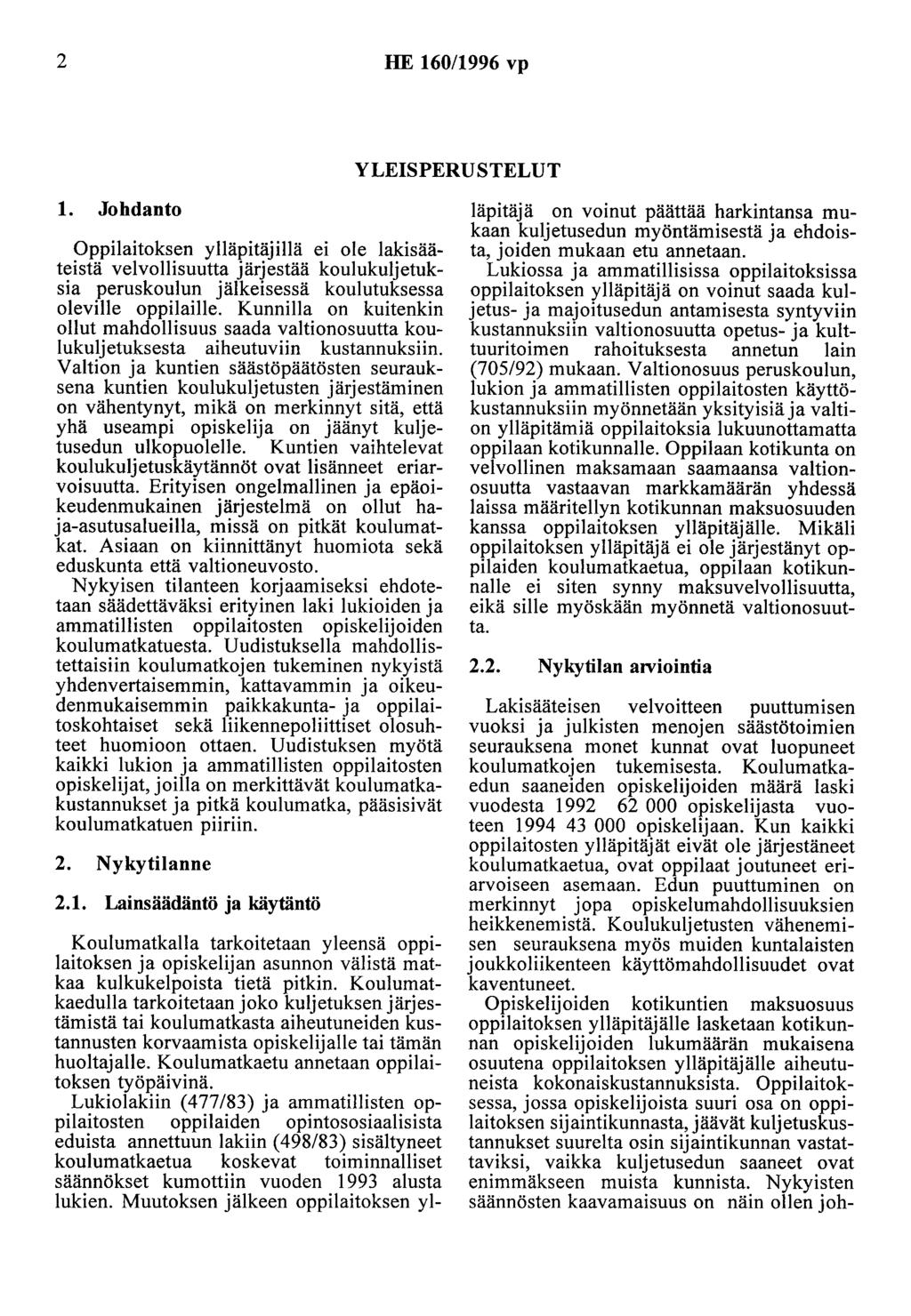 2 HE 160/1996 vp YLEISPERUSTELUT 1. Johdanto Oppilaitoksen ylläpitäjillä ei ole lakisääteistä velvollisuutta järjestää koulukuljetuksia peruskoulun jälkeisessä koulutuksessa oleville oppilaille.