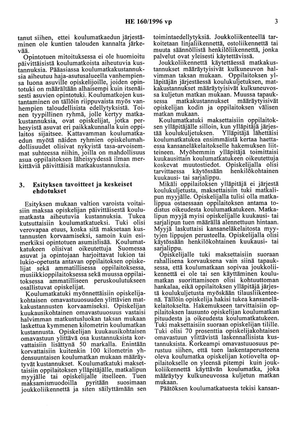 HE 160/1996 vp 3 tanut siihen, ettei koulumatkaedun jätjestäminen ole kuntien talouden kannalta järkevää.