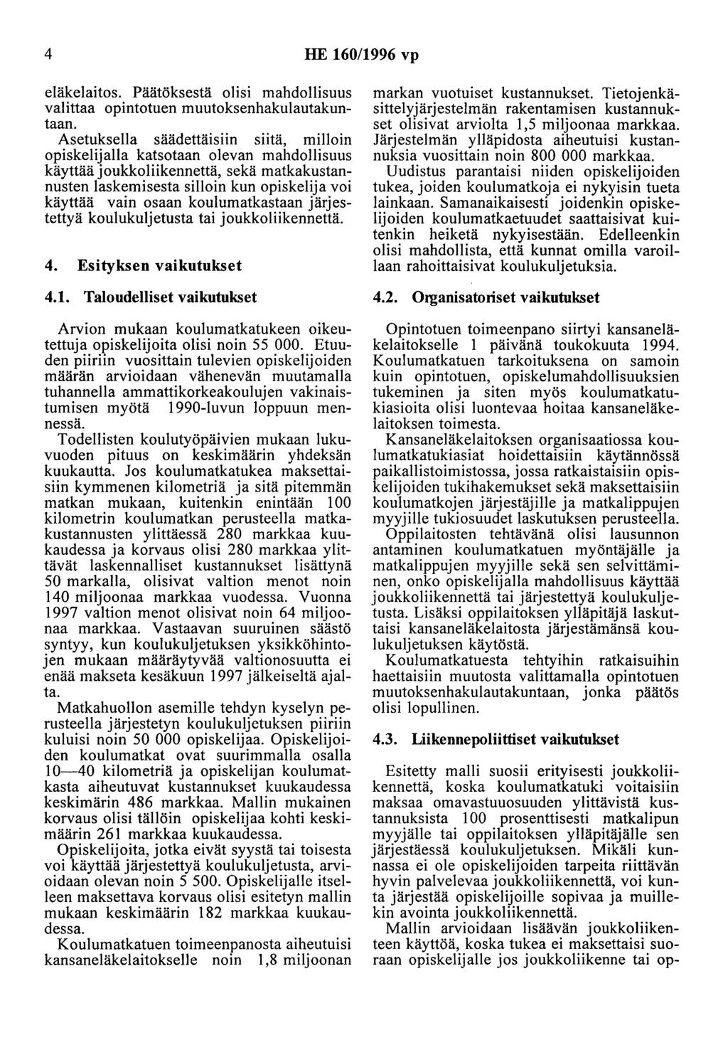 4 HE 160/1996 vp eläkelaitos. Päätöksestä olisi mahdollisuus valittaa opintotuen muutoksenhakulautakuntaan.