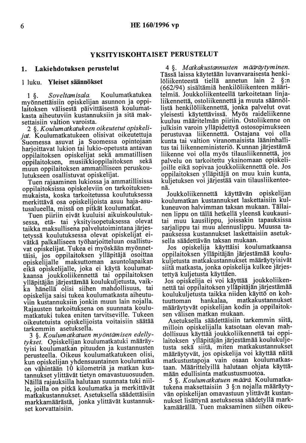 6 HE 160/1996 vp YKSITYISKOHTAISET PERUSTELUT 1. Lakiehdotuksen perustelut 1 luku. Yleiset säännökset 1. Soveltamisala.