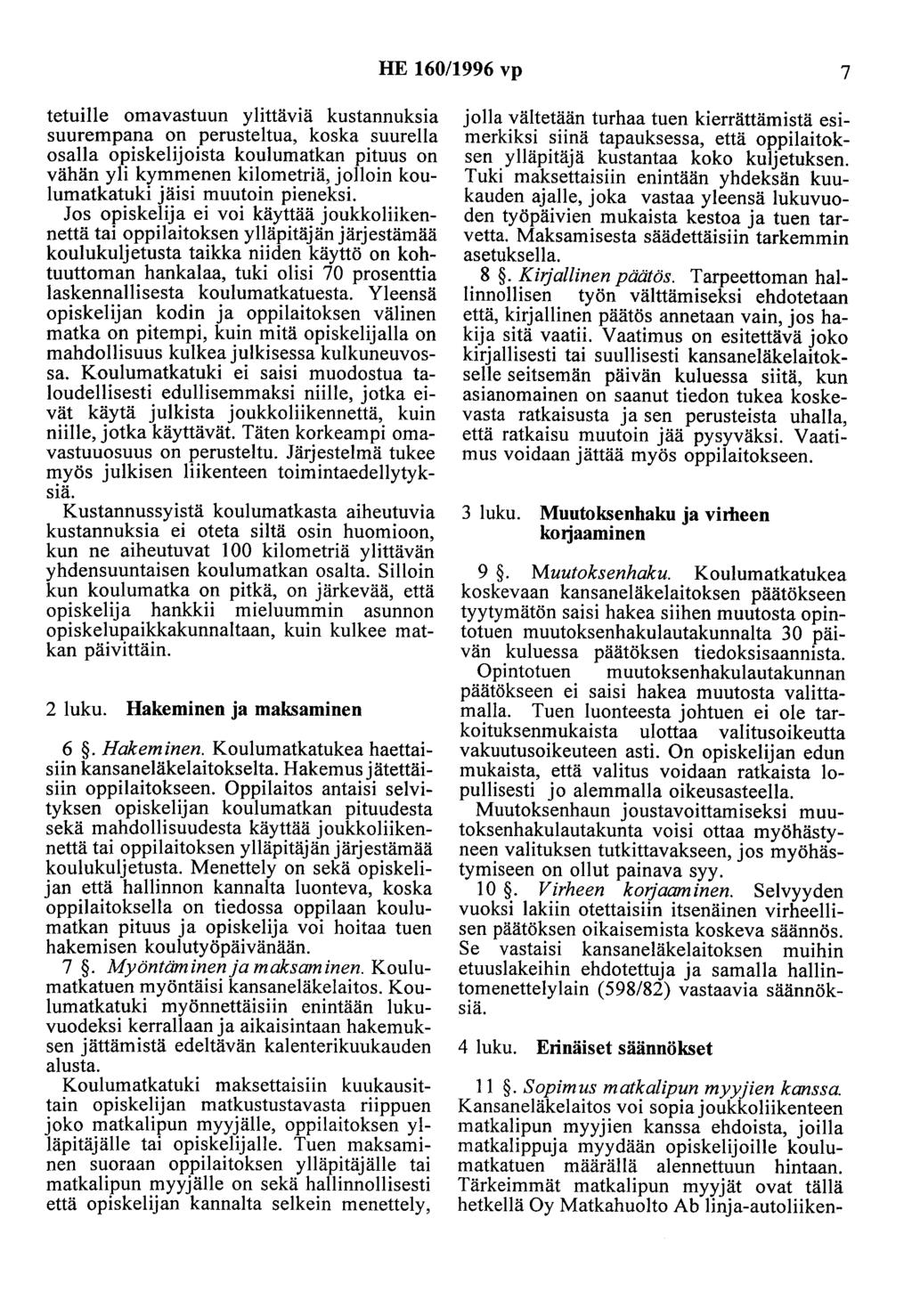 HE 160/1996 vp 7 tetuille omavastuun ylittäviä kustannuksia suurempana on perusteltua, koska suurella osalla opiskelijoista koulumatkan pituus on vähän yli kymmenen kilometriä, jolloin koulumatkatuki