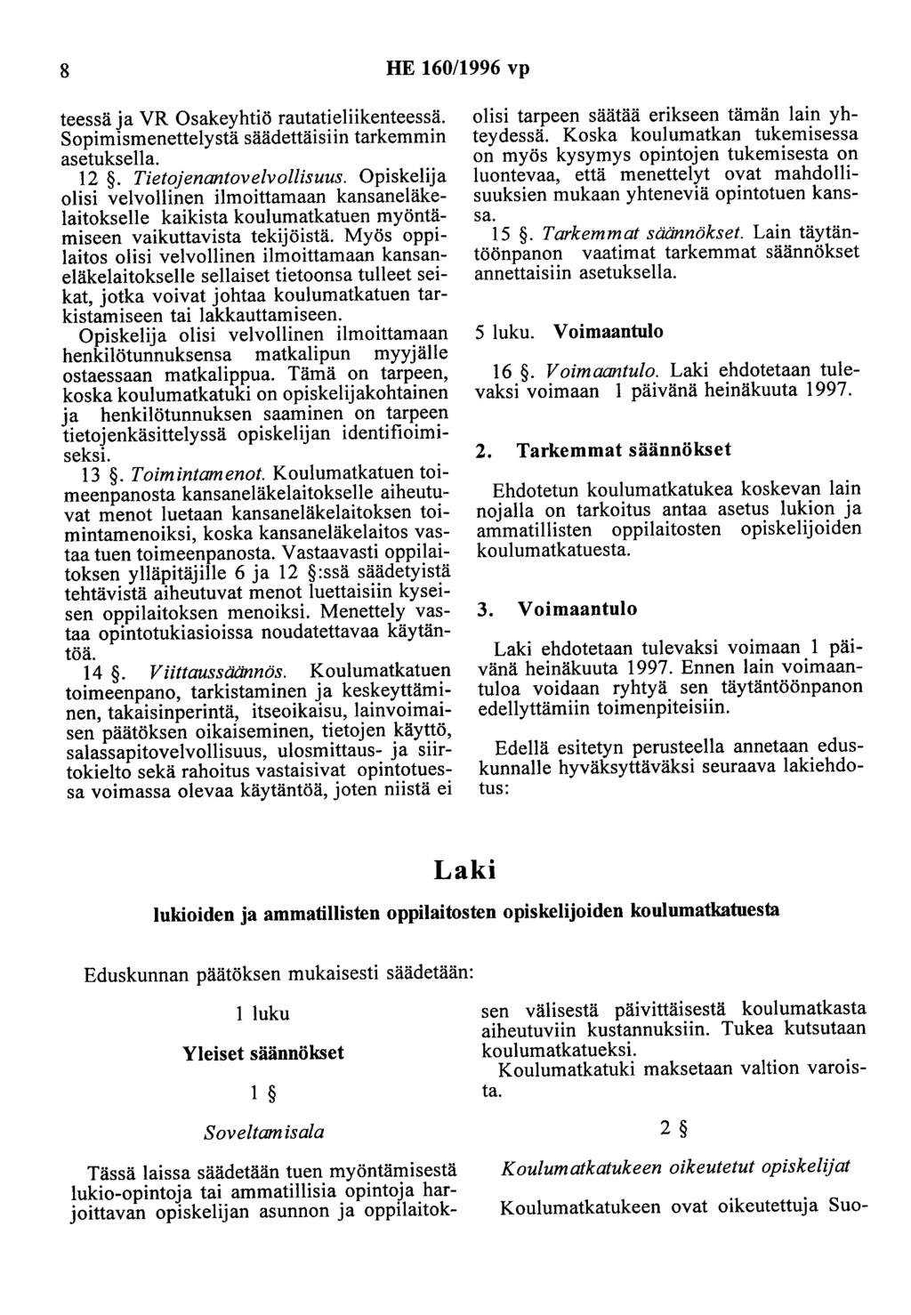 8 HE 160/1996 vp teessä ja VR Osakeyhtiö rautatieliikenteessä. Sopimismenettelystä säädettäisiin tarkemmin asetuksella. 12. Tietojenantovelvollisuus.