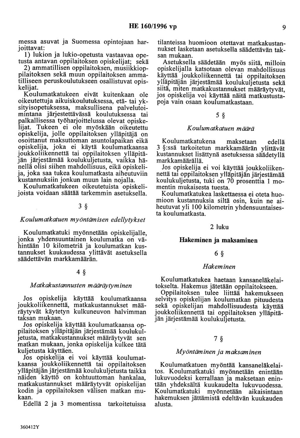 HE 160/1996 vp 9 messa asuvat ja Suomessa opintojaan harjoittavat: 1) lukion ja lukio-opetusta vastaavaa opetusta antavan oppilaitoksen opiskelijat; sekä 2) ammatillisen oppilaitoksen,