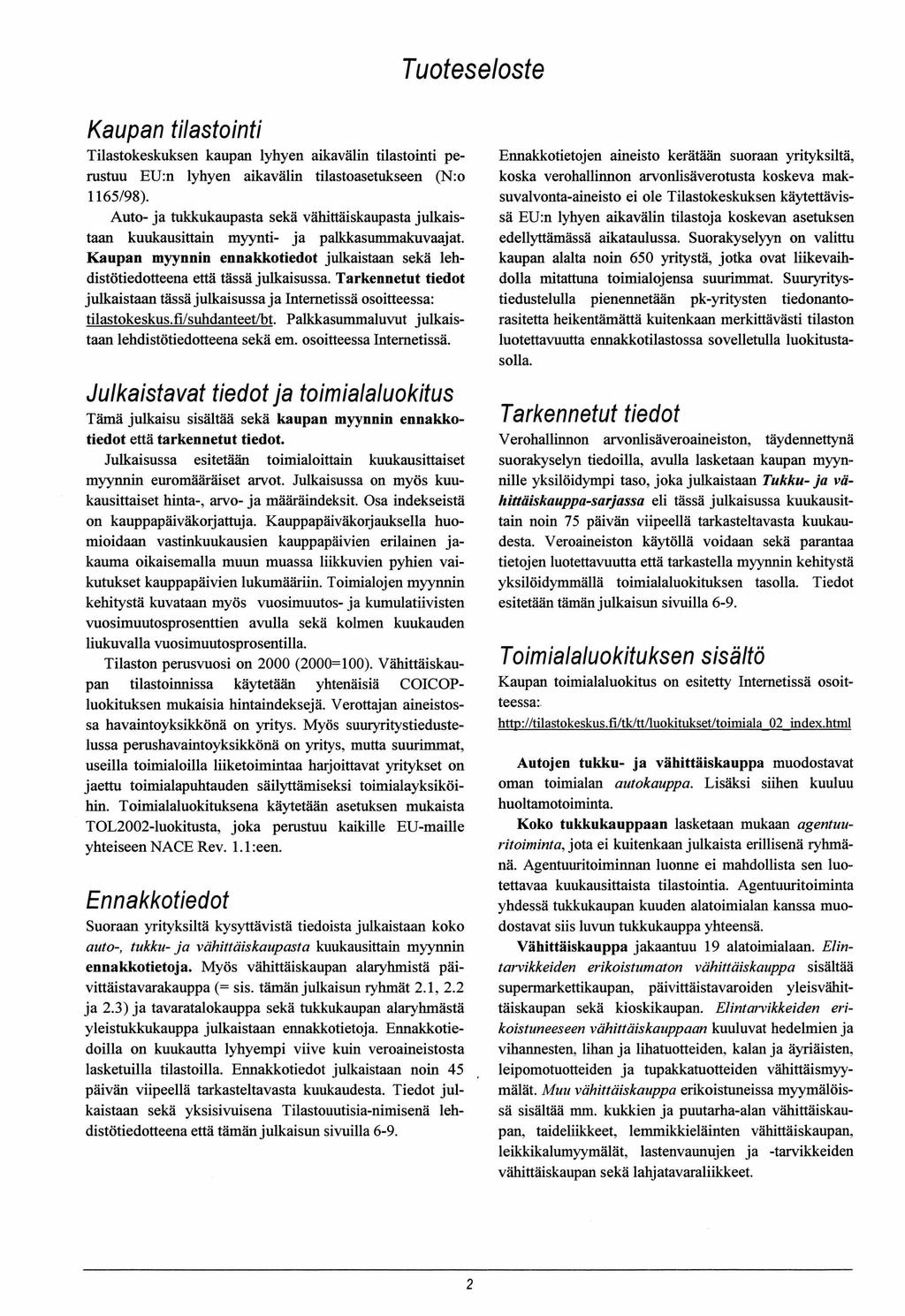 Tuoteseloste Kaupan tilastointi Tilastokeskuksen kaupan lyhyen aikavälin tilastointi perustuu EU:n lyhyen aikavälin tilastoasetukseen (N:o 1165/98).