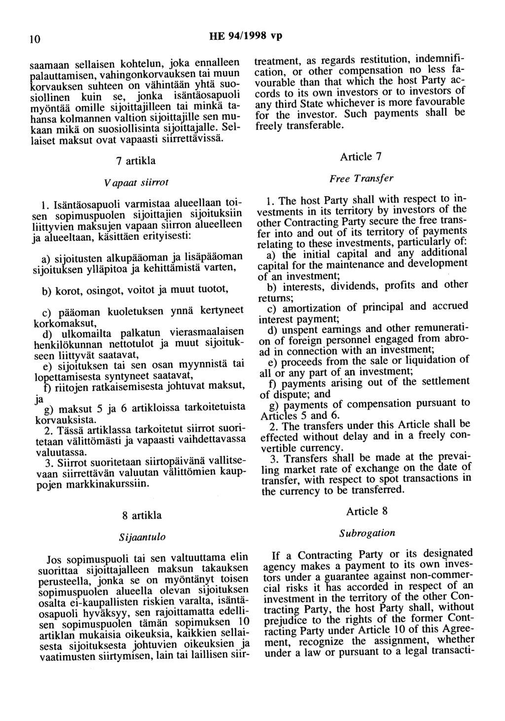 10 HE 94/1998 vp saamaan sellaisen kohtelun, joka ennalleen palauttamisen, vahingonkorvauksen tai muun korvauksen suhteen on vähintään yhtä suosiollinen kuin se, jonka isäntäosapuoli myöntää omille