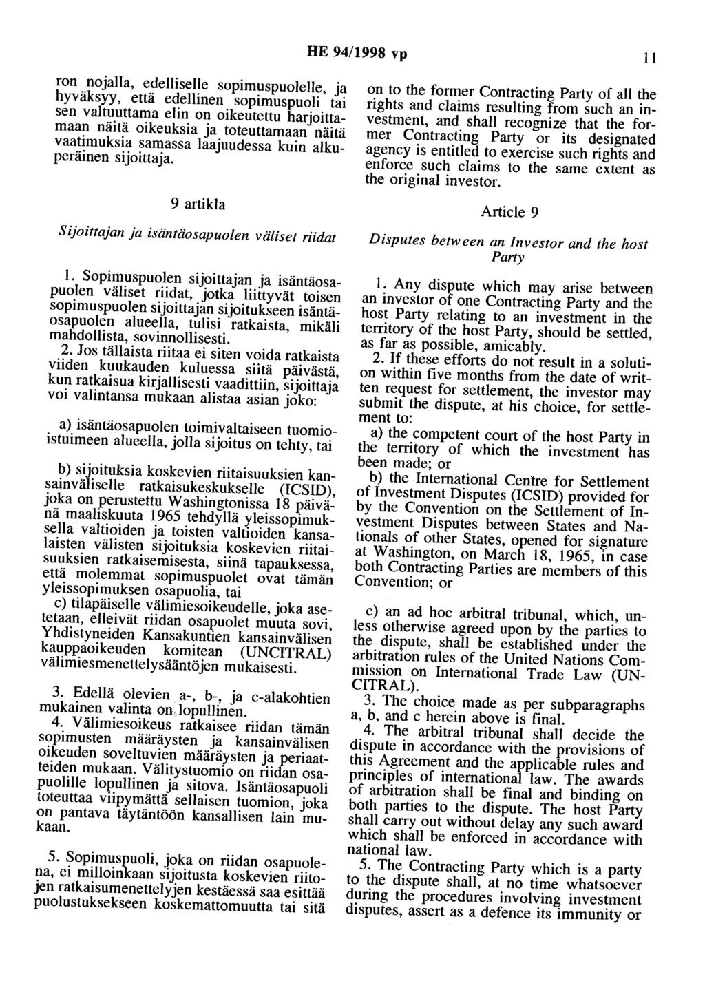 HE 94/1998 vp 11 ron nojalla, edelliselle sopimuspuolelle, ja hyväksyy, että edellinen sopimuspuoli tai sen valtuuttama elin on oikeutettu harjoittamaan näitä oikeuksia ja toteuttamaan näitä