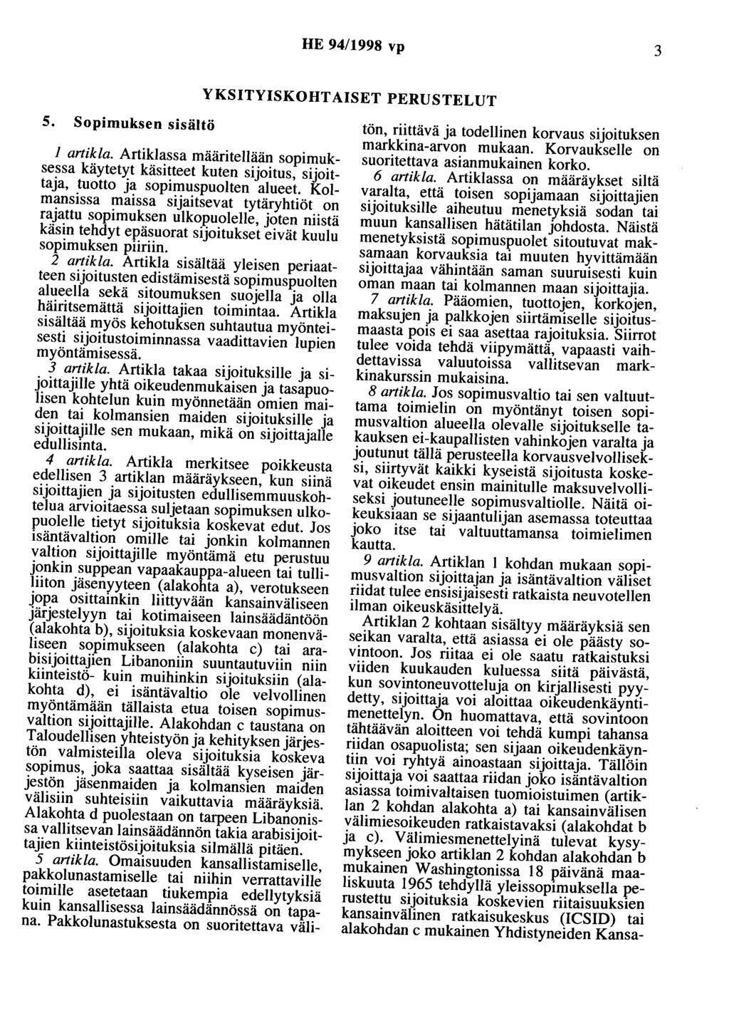 HE 94/1998 vp 3 YKSITYISKOHTAISET PERUSTELUT 5. Sopimuksen sisältö 1 artikla. Artiklassa määritellään sopimuksessa käytetyt käsitteet kuten sijoitus, sijoittaja, tuotto ja sopimuspuolten alueet.