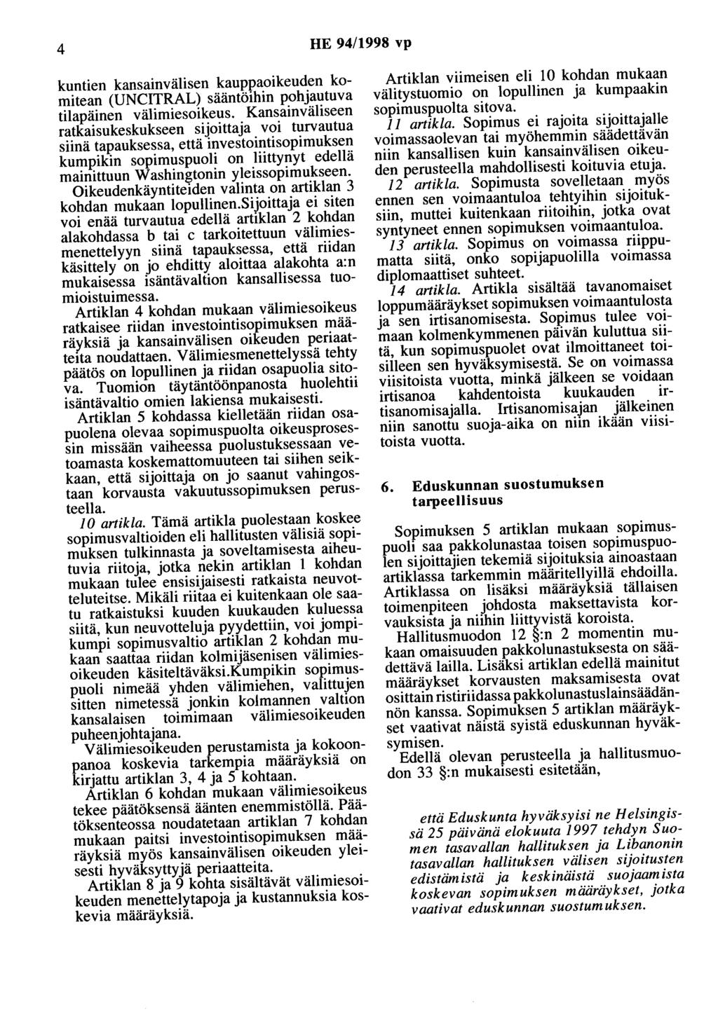 4 HE 94/1998 vp kuntien kansainvälisen kauppaoikeuden komitean (UNCITRAL) sääntöihin pohjautuva tilapäinen välimiesoikeus.