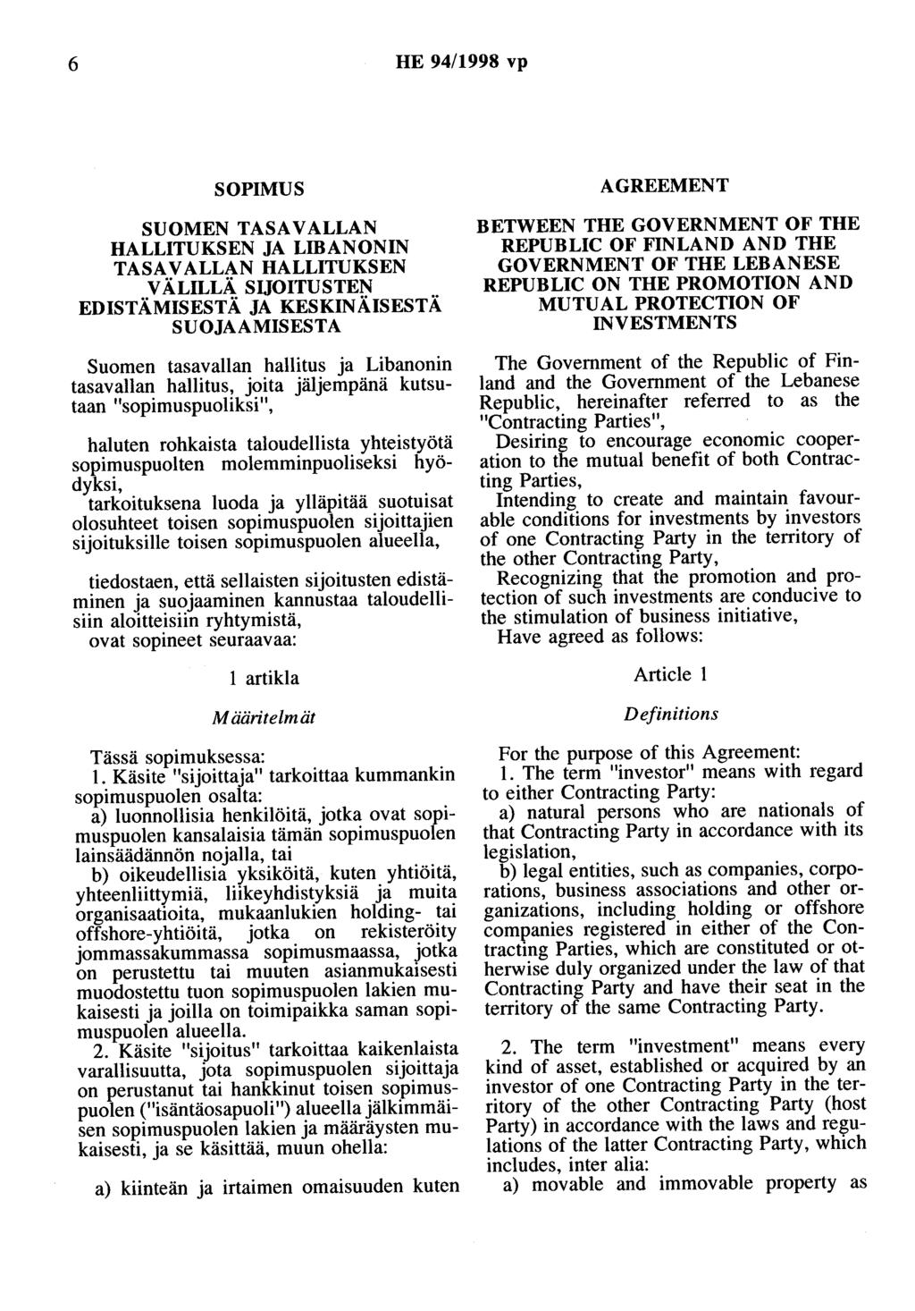 6 HE 94/1998 vp SOPIMUS SUOMEN TASAVALLAN HALLITUKSEN JA LffiANONIN TASAVALLAN HALLITUKSEN VÄLILLÄ SUOITUSTEN EDISTÄMISESTÄ JA KESKINÄISESTÄ SUOJAAMISESTA Suomen tasavallan hallitus ja Libanonin