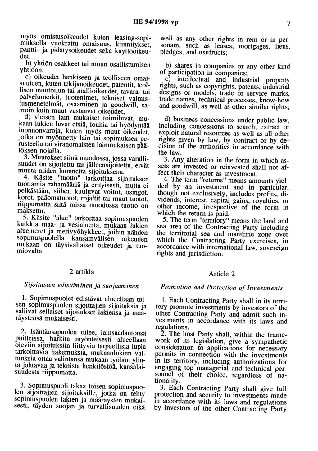 HE 94/1998 vp 7 myös omistusoikeudet kuten leasing-sopimuksella vuokrattu omaisuus, kiinnitykset, pantti- ja pidätysoikeudet sekä käyttöoikeudet, b) yhtiön osakkeet tai muun osallistumisen yhtiöön,